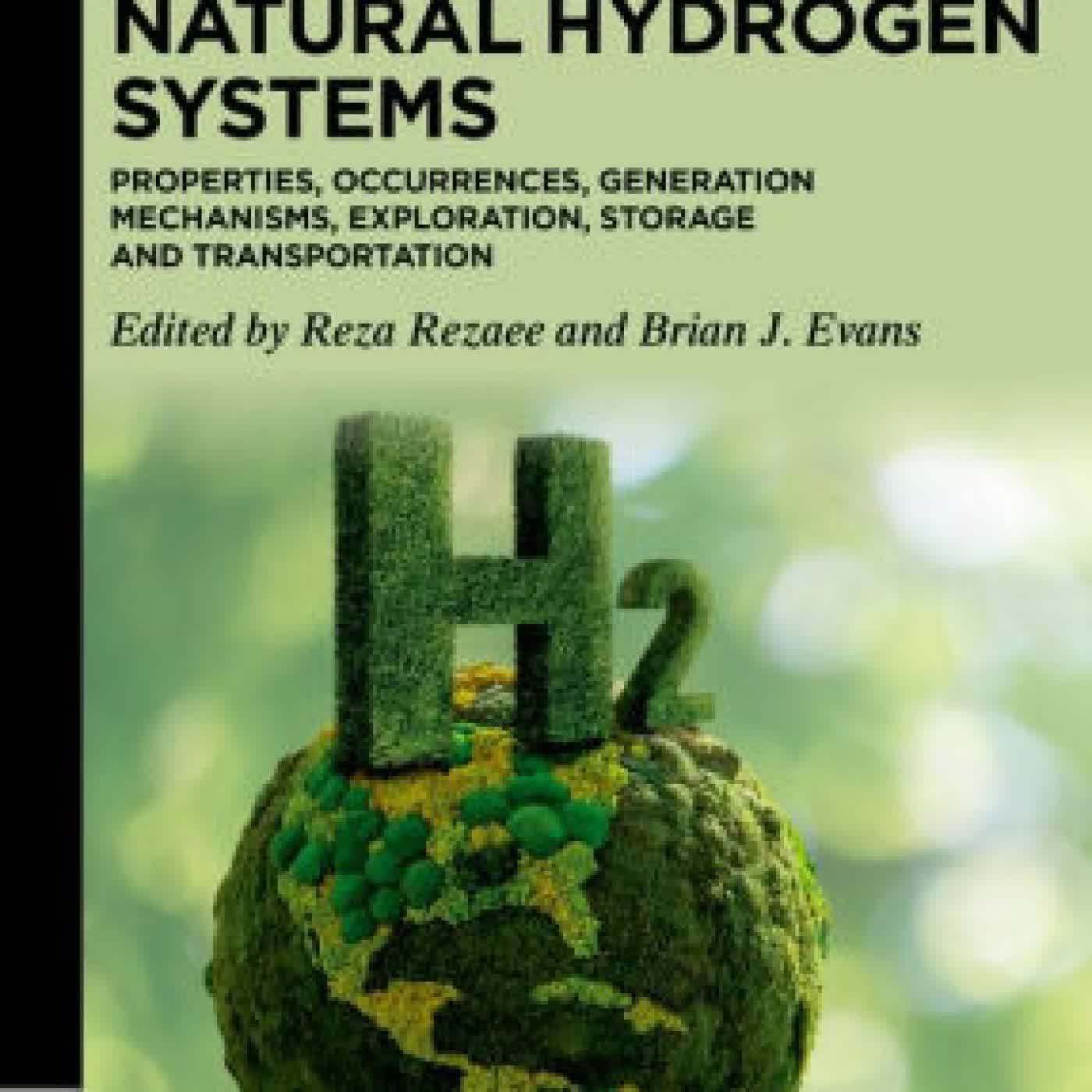 Natural Hydrogen Systems: Properties, Occurrences, Generation Mechanisms, Exploration, Storage and Transportation by Reza Rezaee, Brian J. Evans on Iphone New Format