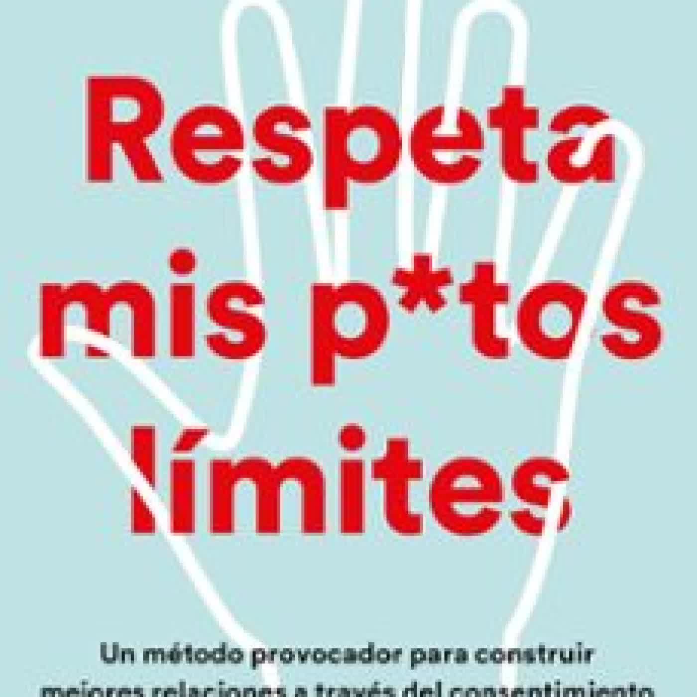 RESPETA MIS PUTOS LÍMITES Dra. Faith G. Harper