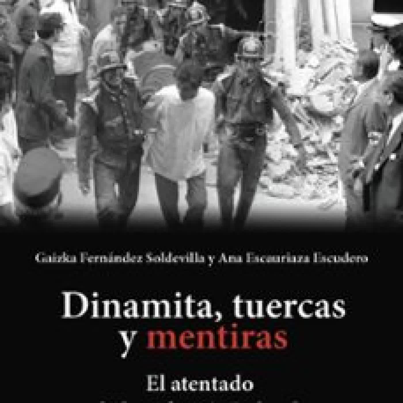 DINAMITA, TUERCAS Y MENTIRAS Gaizka Fernández Soldevilla, ANA ESCAURIAZA ESCUDERO