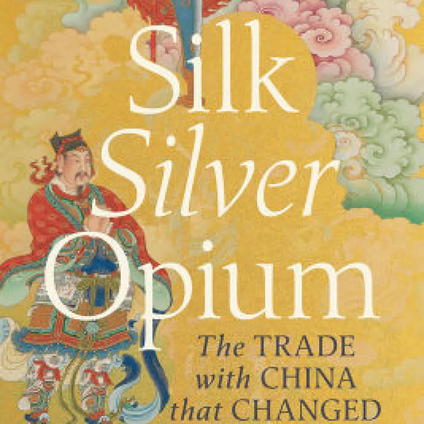 Read online: Silk Silver Opium: The Trade with China that Changed History by Michael Pembroke Hon Justice