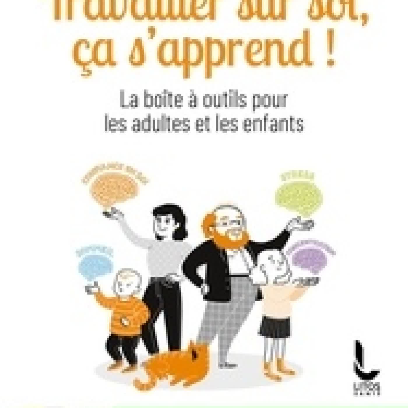 Télécharger Pdf Travailler sur soi, ça s'apprend ! - La boîte à outils pour les adultes et les enfants