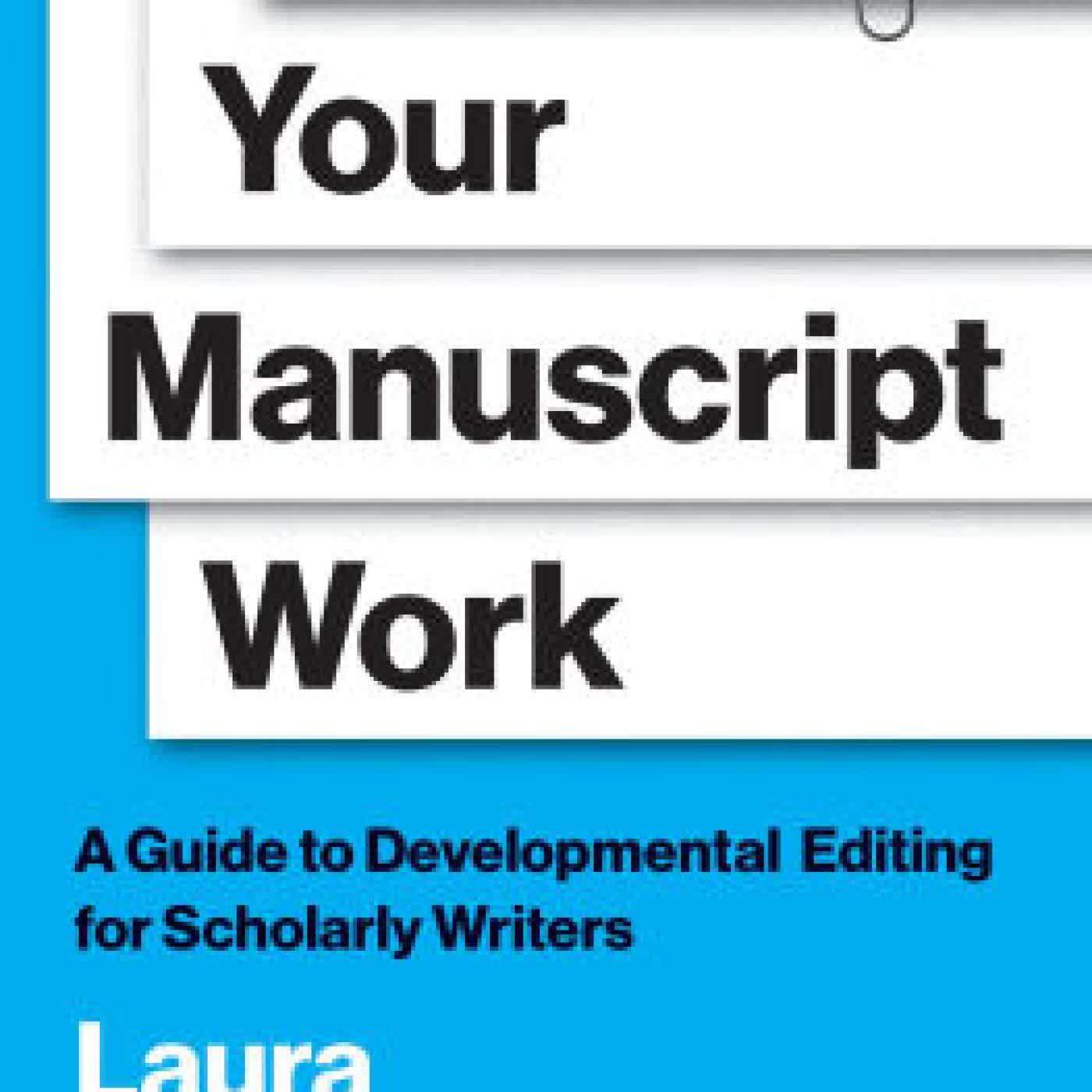 Read online: Make Your Manuscript Work: A Guide to Developmental Editing for Scholarly Writers by Laura Portwood-Stacer