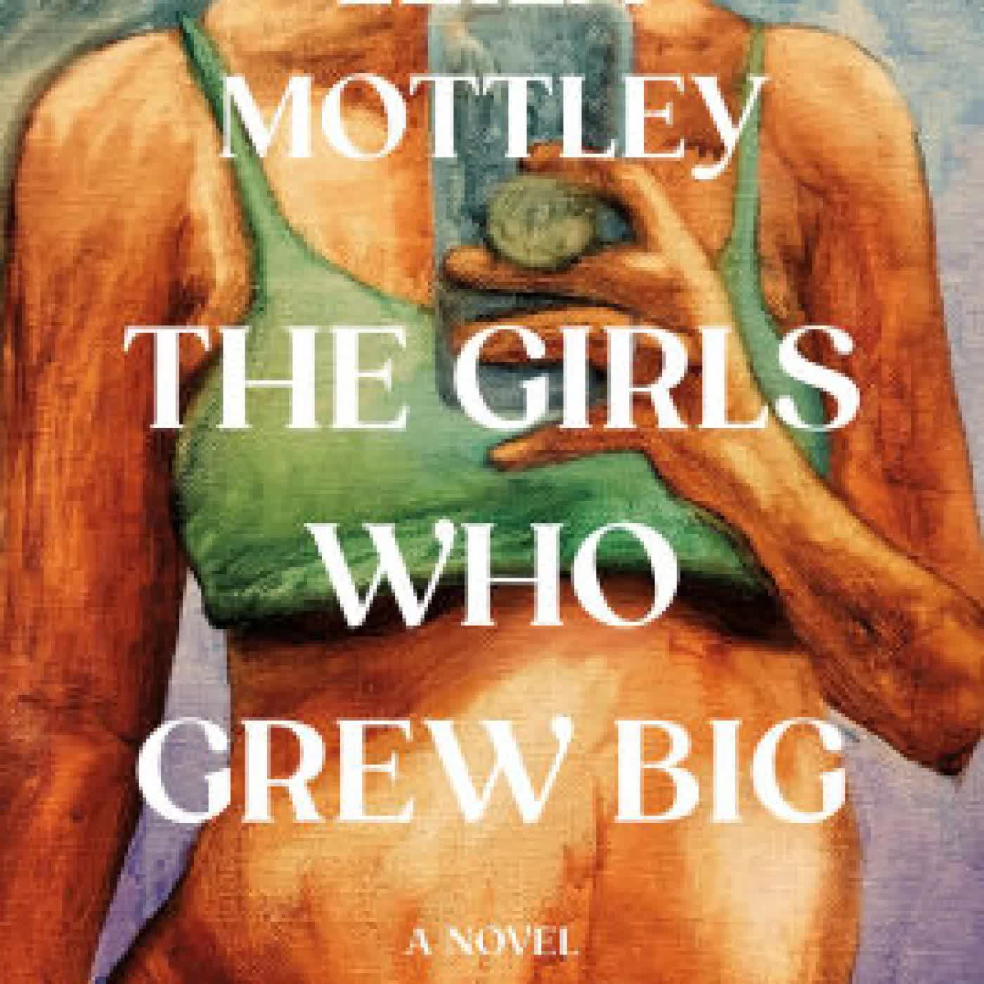 Read online: The Girls Who Grew Big: A Novel by Leila Mottley