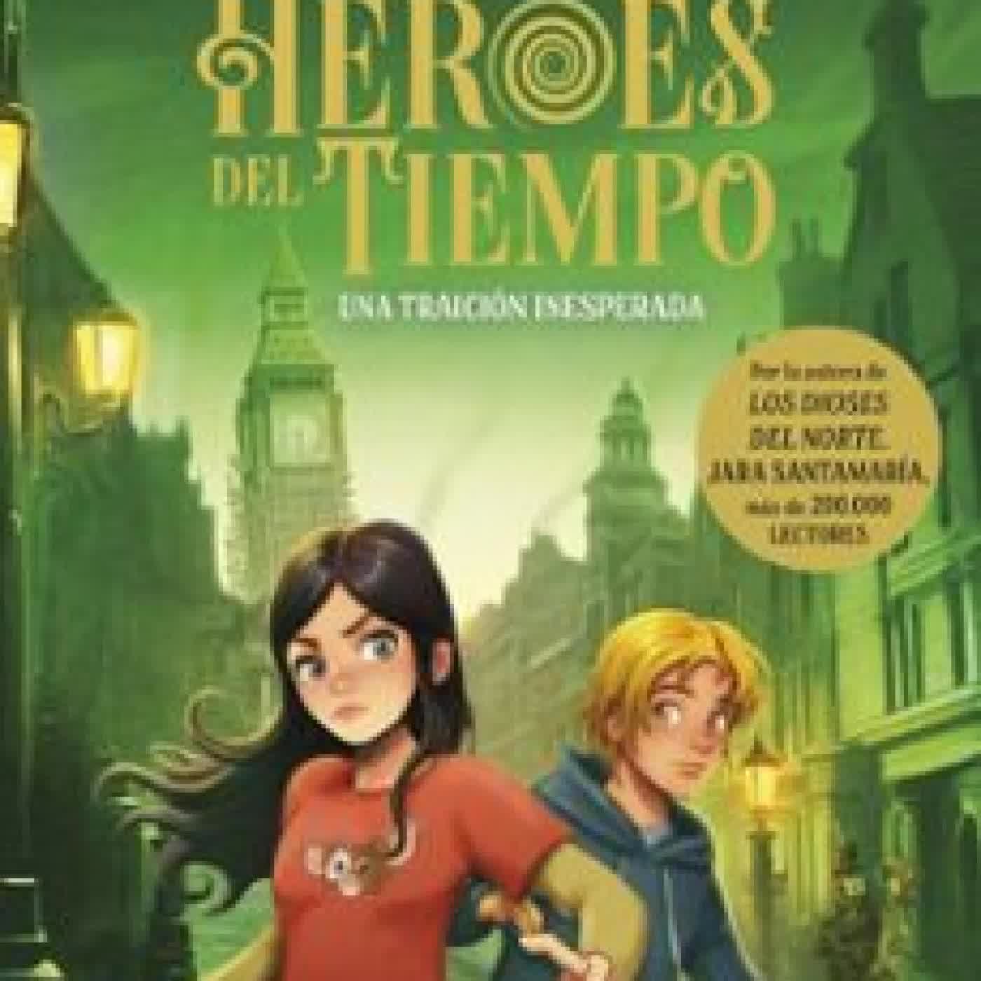 LOS HÉROES DEL TIEMPO 2. UNA TRAICIÓN INESPERADA Jara Santamaría