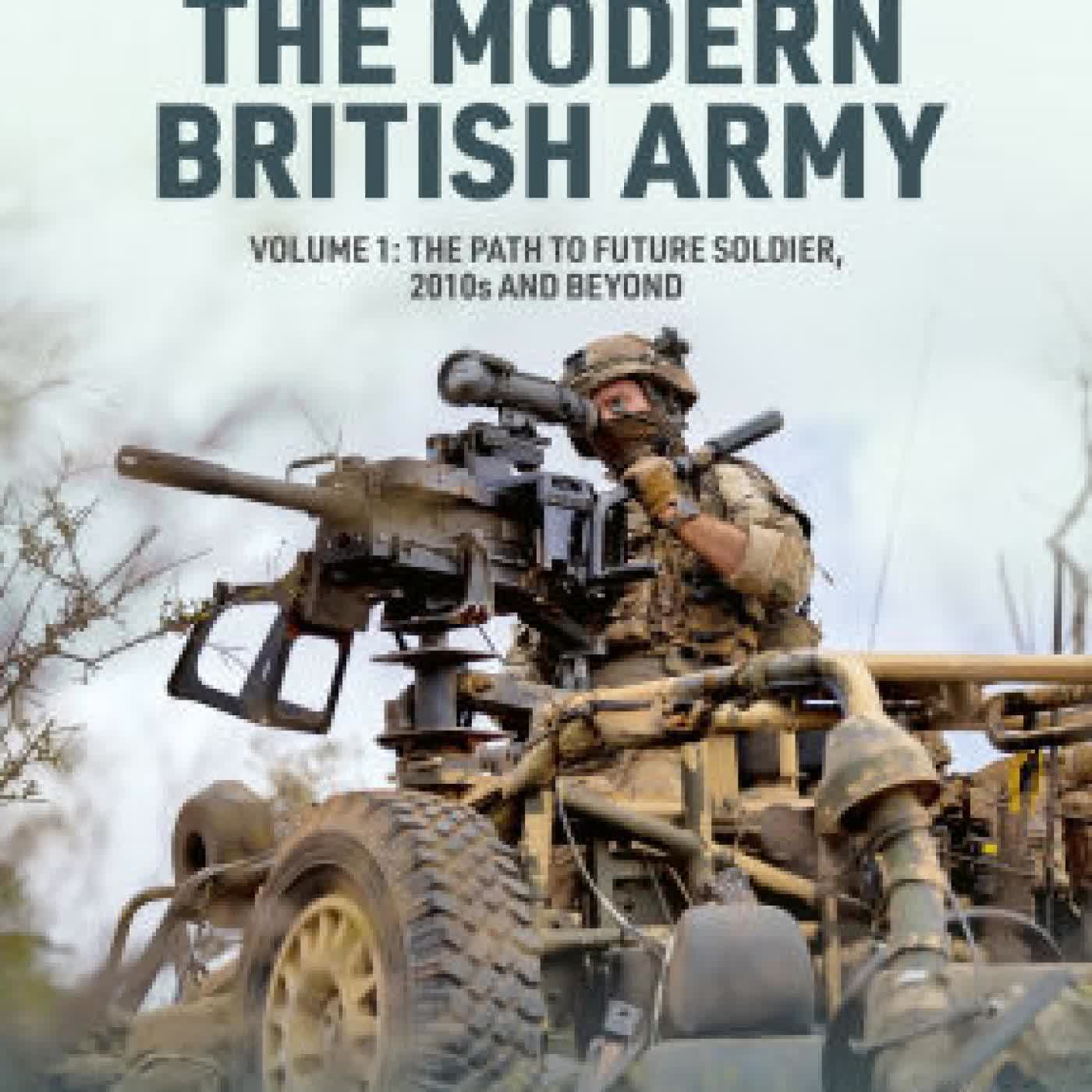 Read online: The Modern British Army: Volume 1: The Path to a Future Soldier, 2010s and Beyond by Richard A. Rinaldi
