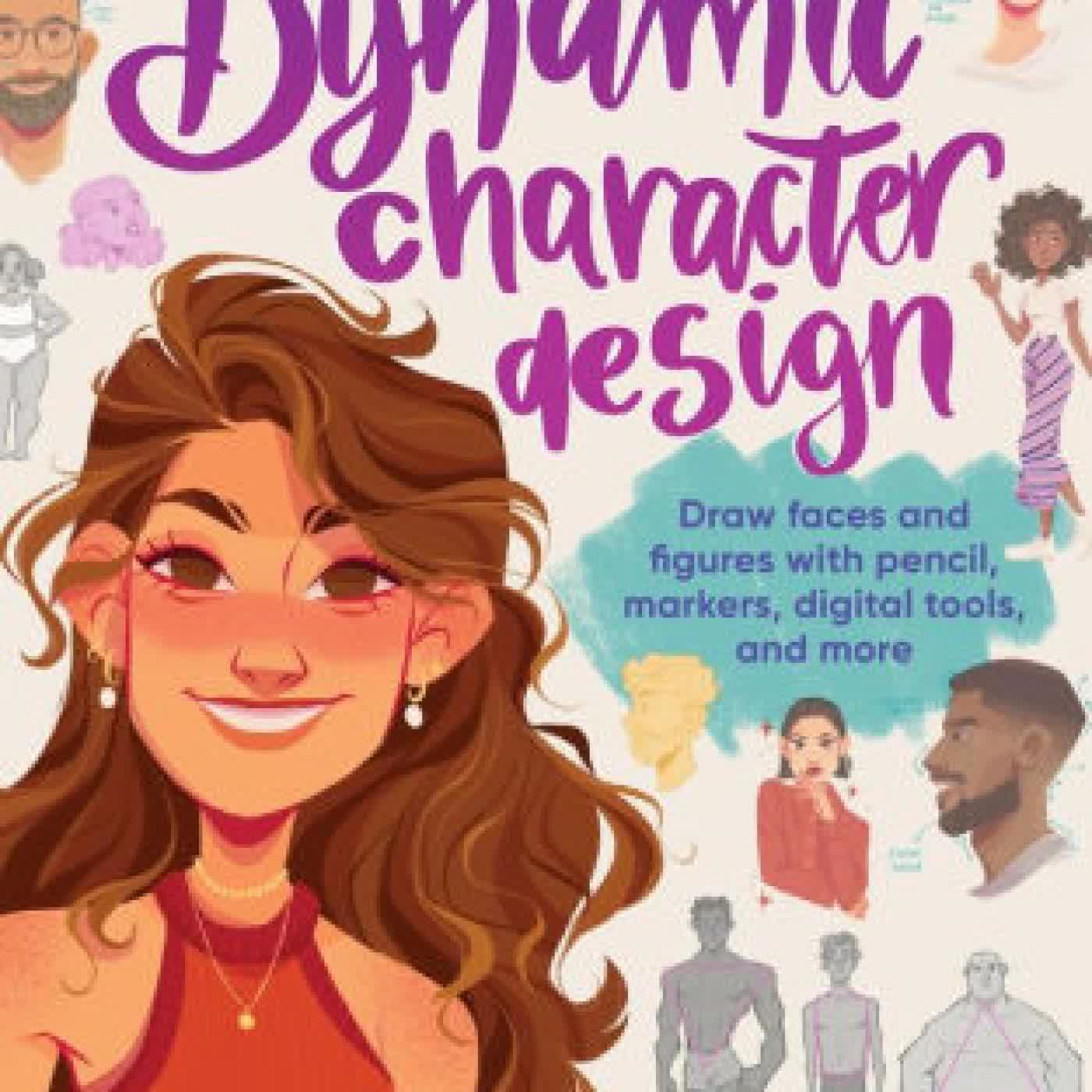 Dynamic Character Design: Draw faces and figures with pencil, markers, digital tools, and more by Fernanda Soares de Carvalho on Iphone New Format