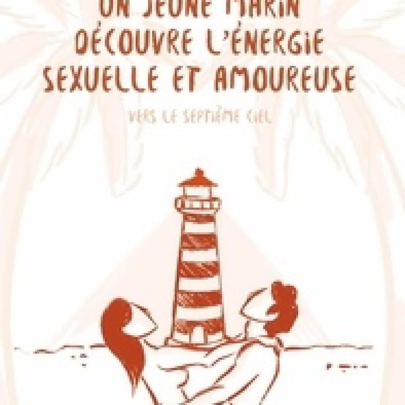 Télécharger Pdf Un jeune marin à la découverte de l'énergie sexuelle et amoureuse Tome 3Vers le septième ciel