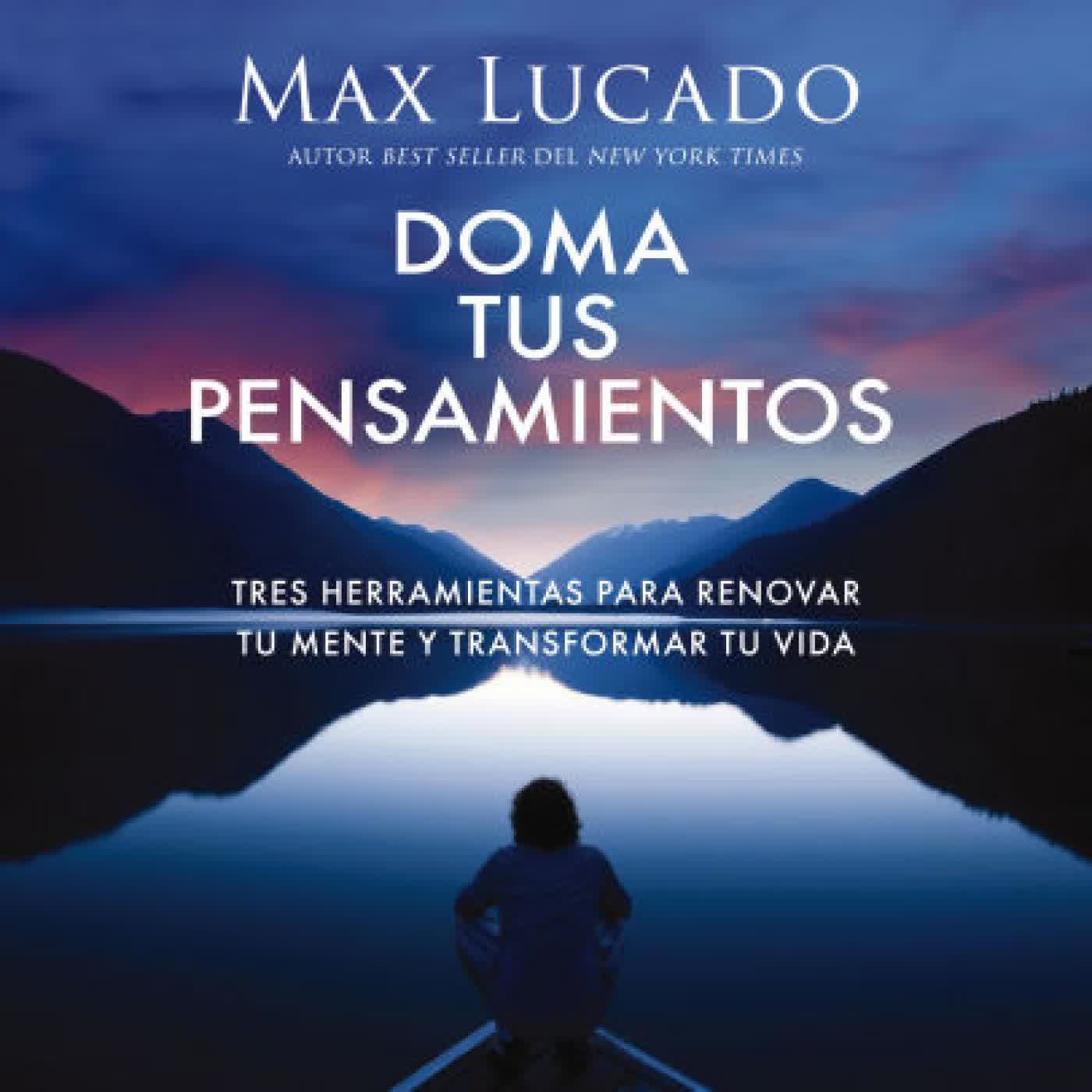 Read online: Doma tus pensamientos: Tres herramientas para renovar tu mente y transformar tu vida by Max Lucado