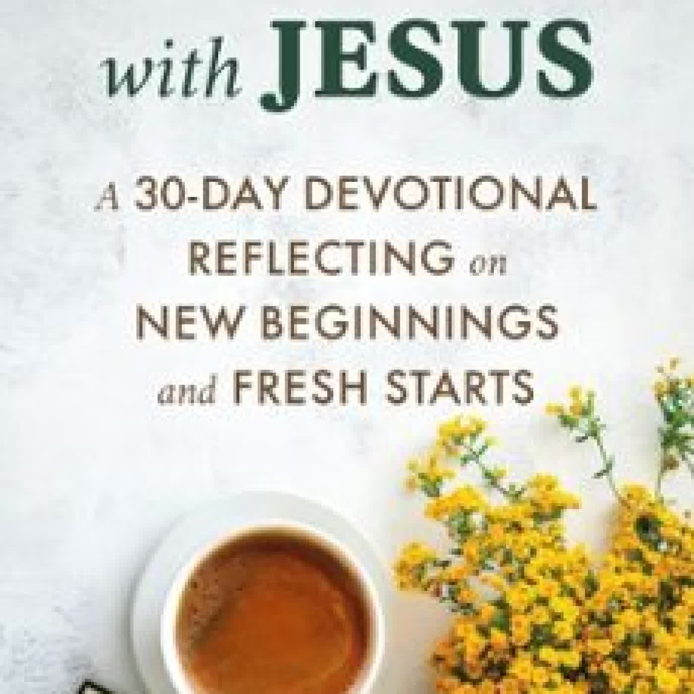 NEW YEAR WITH JESUS: A 31-DAY DEVOTIONAL REFLECTING ON NEW BEGINNINGS AND FRESH STARTS PETER DEHAAN
