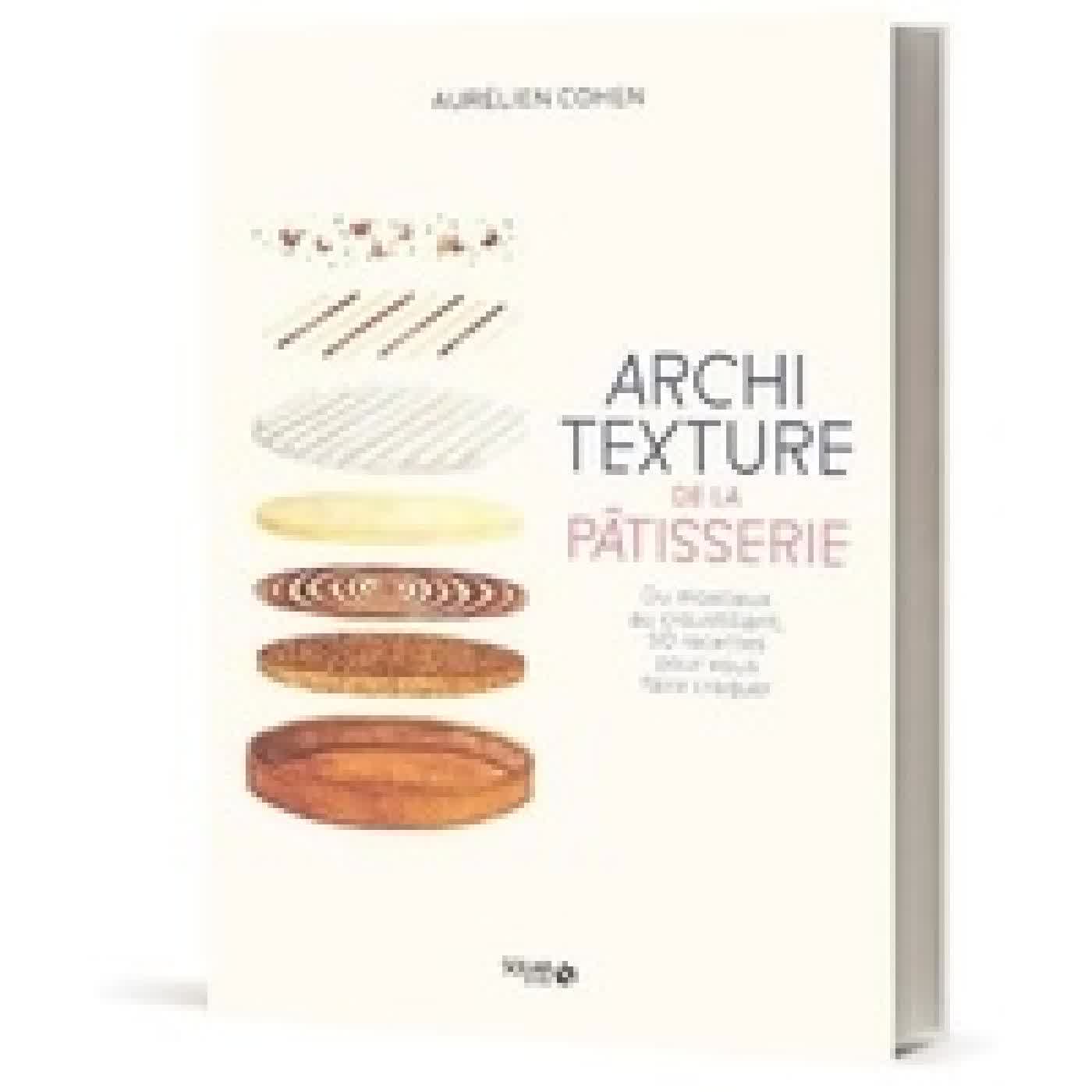 Lire en ligne : Architexture de la pâtisserie - Du moelleux au croustillant, 50 recettes pour vous faire craquer