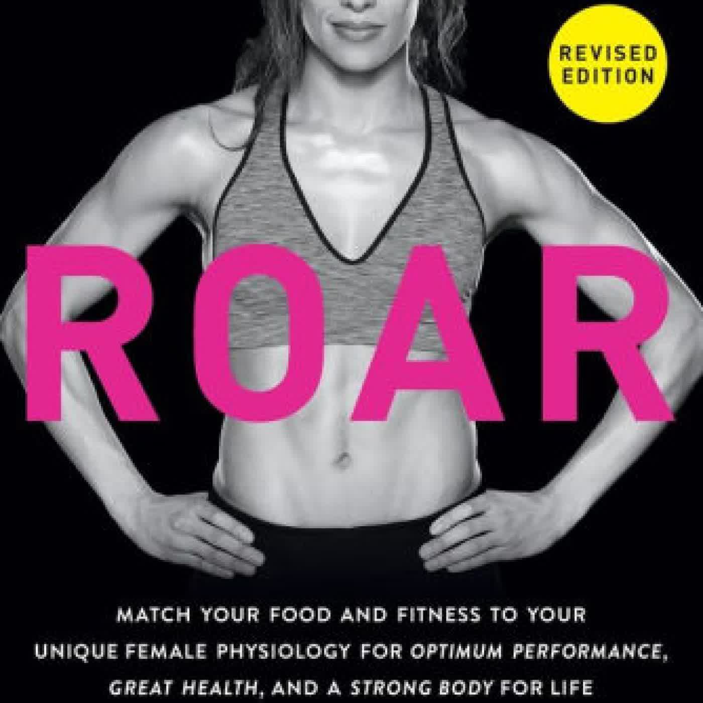 ROAR, Revised Edition: Match Your Food and Fitness to Your Unique Female Physiology for Optimum Performance, Great Health, and a Strong Body for Life by Stacy T. Sims PhD, Selene Yeager on Iphone New Format
