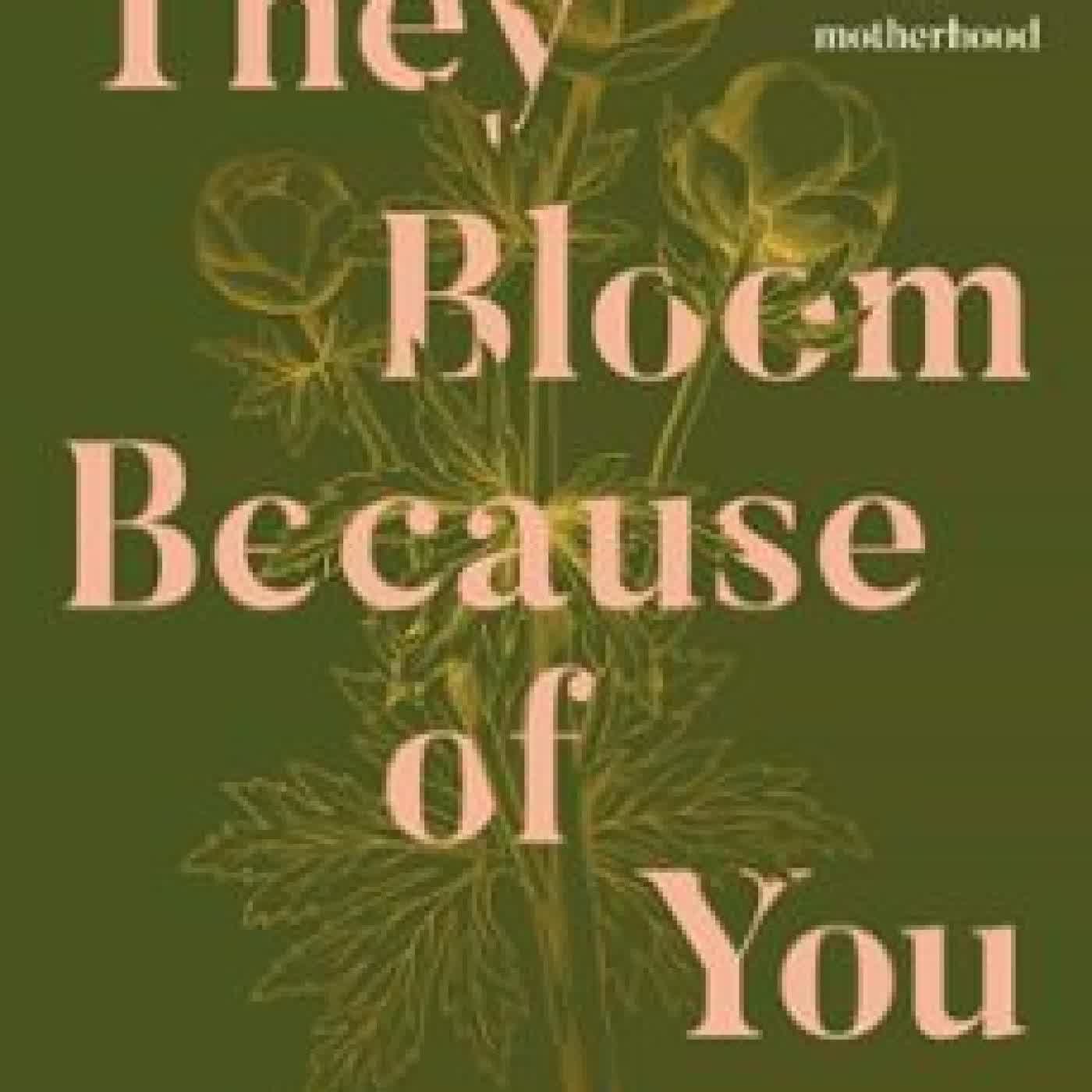 THEY BLOOM BECAUSE OF YOU JESSICA URLICHS