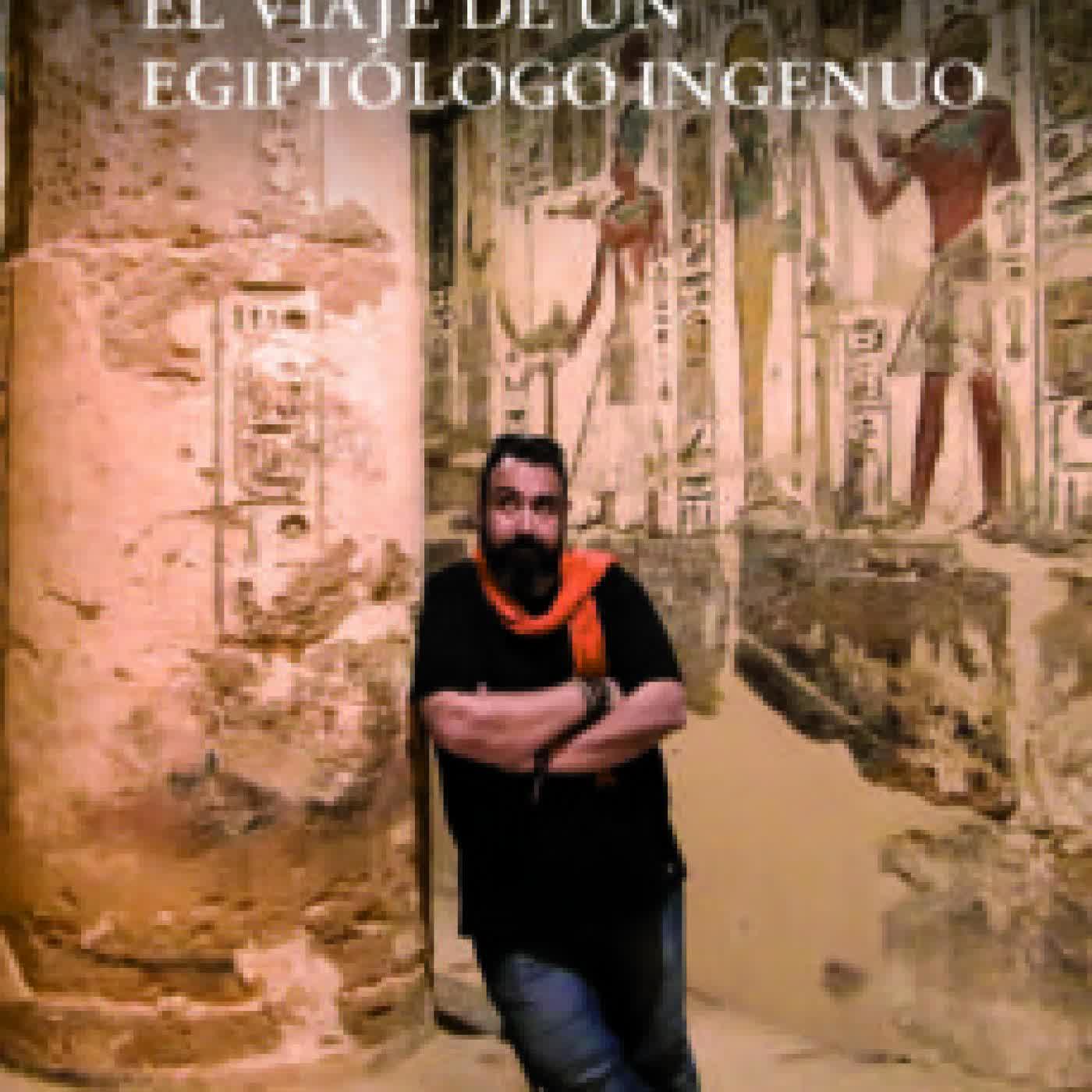 EL VIAJE DE UN EGIPTOLOGO INGENUO TITO VIVAS