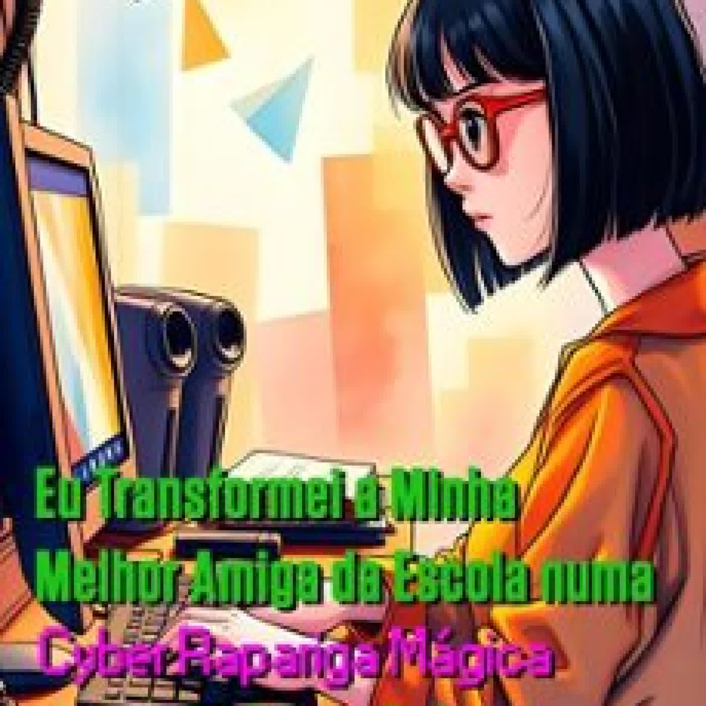 EU TRANSFORMEI A MINHA MELHOR AMIGA DA ESCOLA NUMA CYBER RAPARIGA MÁGICA E AGORA NÃO POSSO DEIXAR QUE NINGUÉM A SUJE SHIRATORI KEIRA