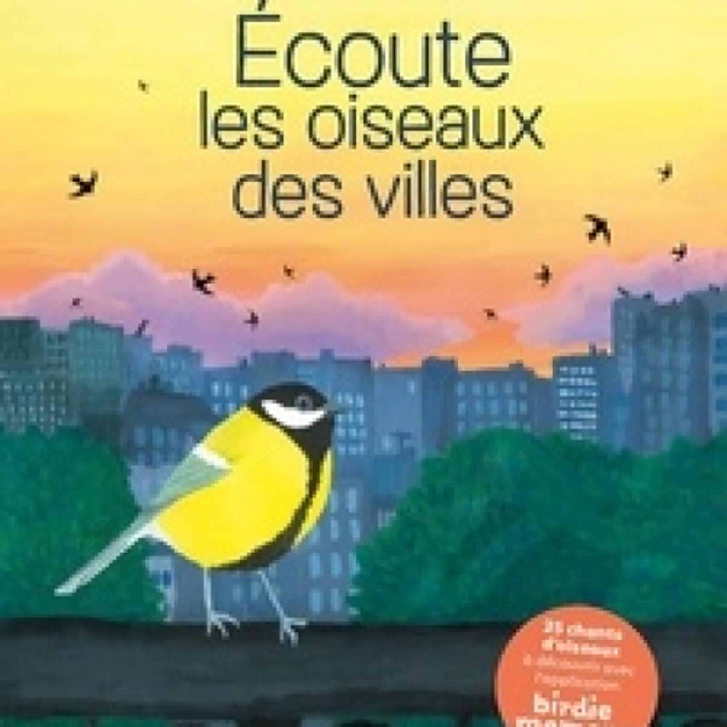 Lire en ligne : Ecoute les oiseaux des villes - Découvre 25 oiseaux et anime-les pour les faire chanter !