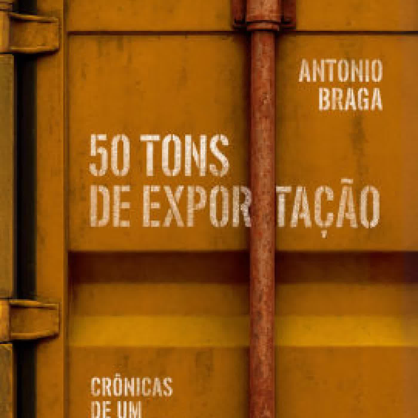 Read online: 50 tons de exportação: crônicas de um profissional de comércio exterior by Antonio Braga