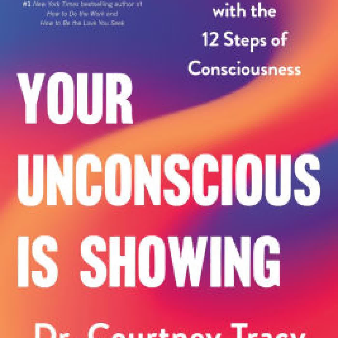 Your Unconscious Is Showing: Take Control of Your Life with the 12 Steps of Consciousness by Courtney Tracy on Iphone New Format