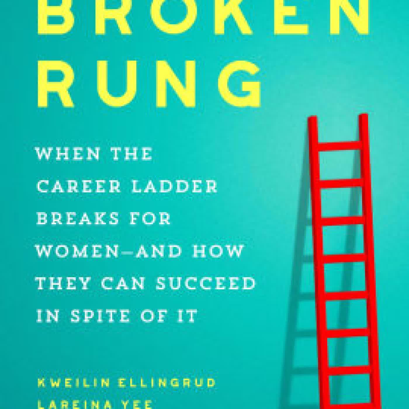 The Broken Rung: When the Career Ladder Breaks for Women--and How They Can Succeed in Spite of It by Kweilin Ellingrud, Lareina Yee, Maria del Mar Martinez on Iphone New Format