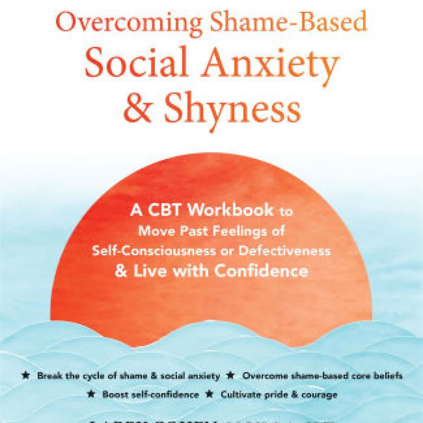 Overcoming Shame-Based Social Anxiety and Shyness: A CBT Workbook to Move Past Feelings of Self-Consciousness or Defectiveness and Live with Confidence by Larry Cohen LICSW, A-CBT, Richard Heimberg PhD on Iphone New Format