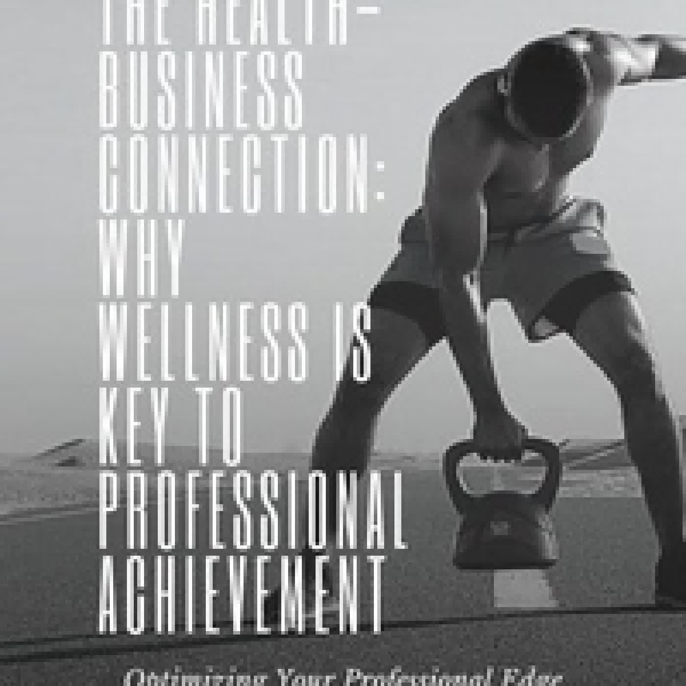 Lire en ligne : The Health-Business Connection: Why Wellness is Key to Professional Achievement