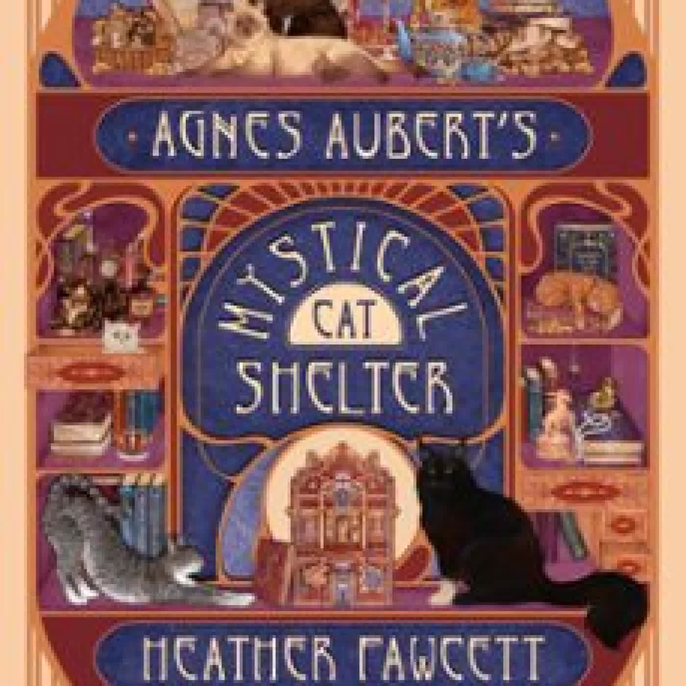 AGNES AUBERT'S MYSTICAL CAT SHELTER Heather Fawcett
