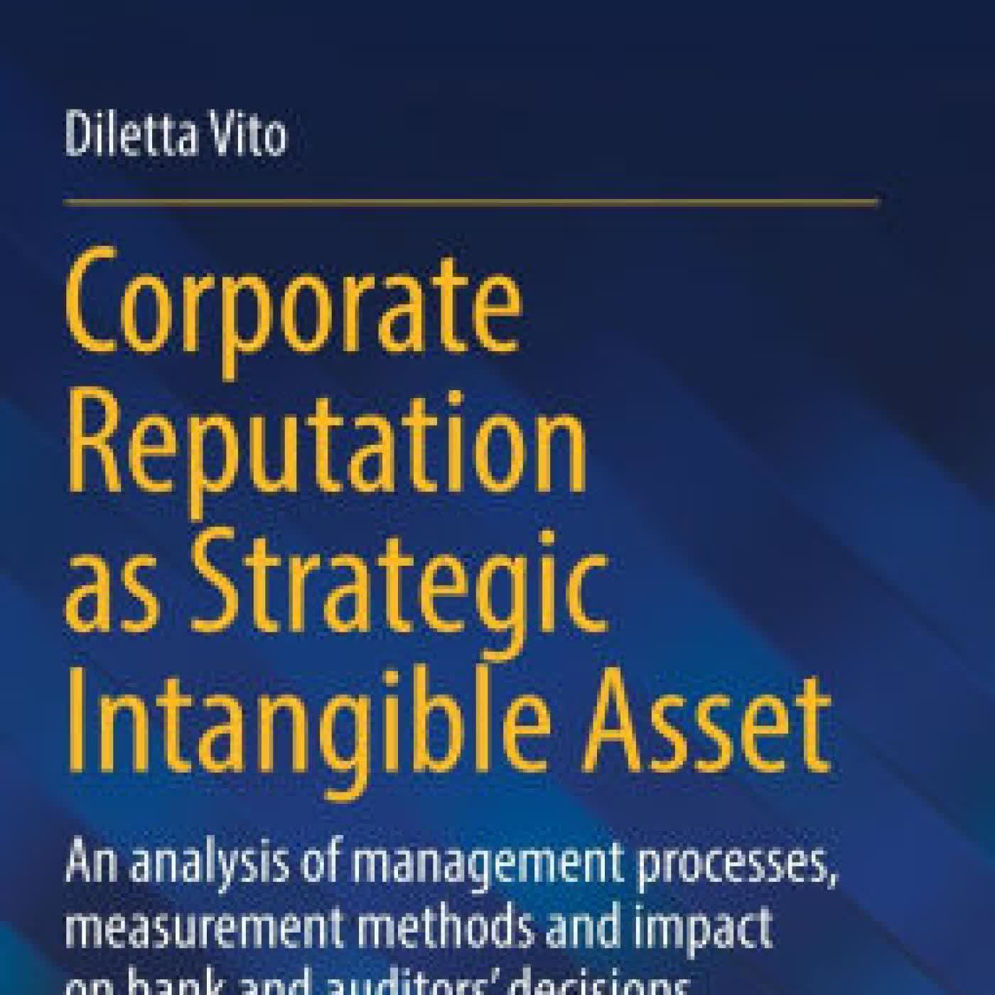 Corporate Reputation as Strategic Intangible Asset: An analysis of management processes, measurement methods and impact on bank and auditors' decisions by Diletta Vito on Iphone New Format