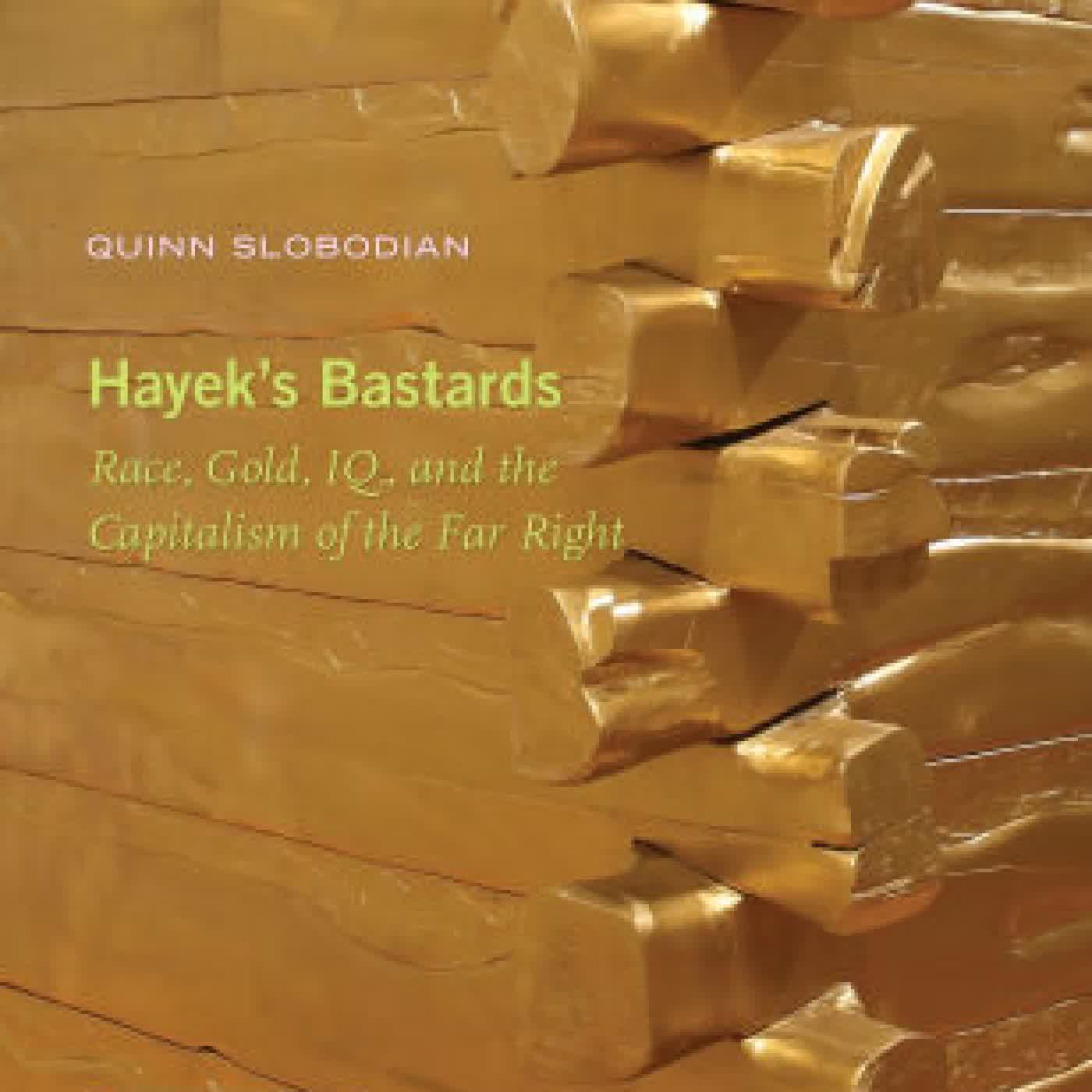 Read online: Hayek's Bastards: Race, Gold, IQ, and the Capitalism of the Far Right by Quinn Slobodian, Michel Feher