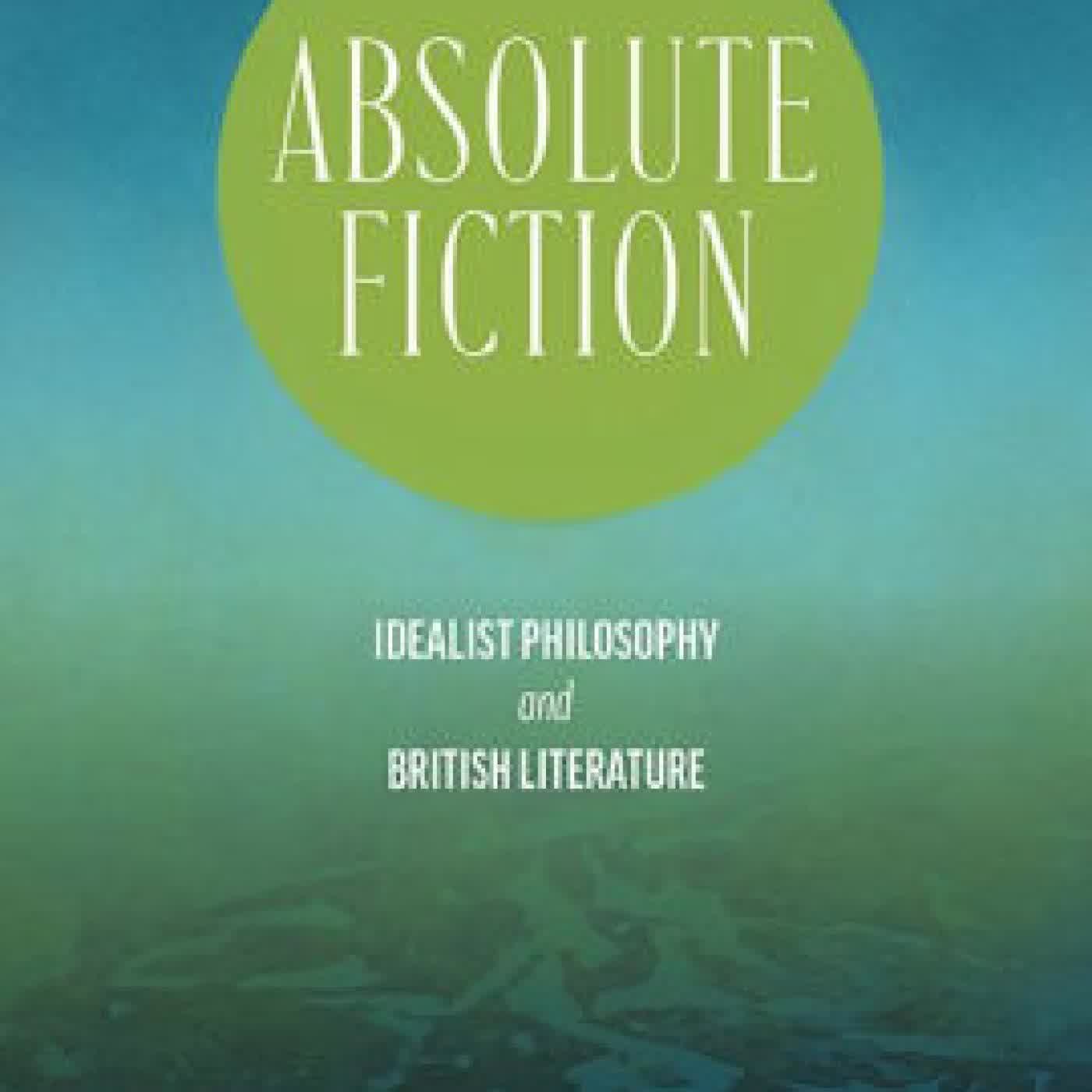 Read online: Absolute Fiction: Idealist Philosophy and British Literature by Justin Prystash