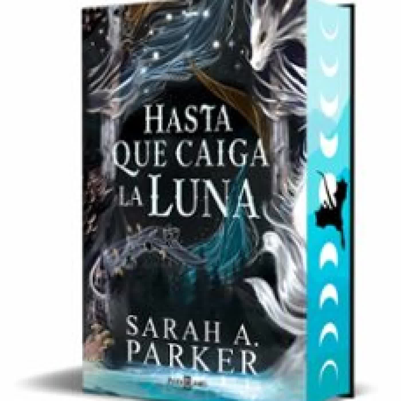 HASTA QUE CAIGA LA LUNA (EDICIÓN ESPECIAL) SARAH A. PARKER