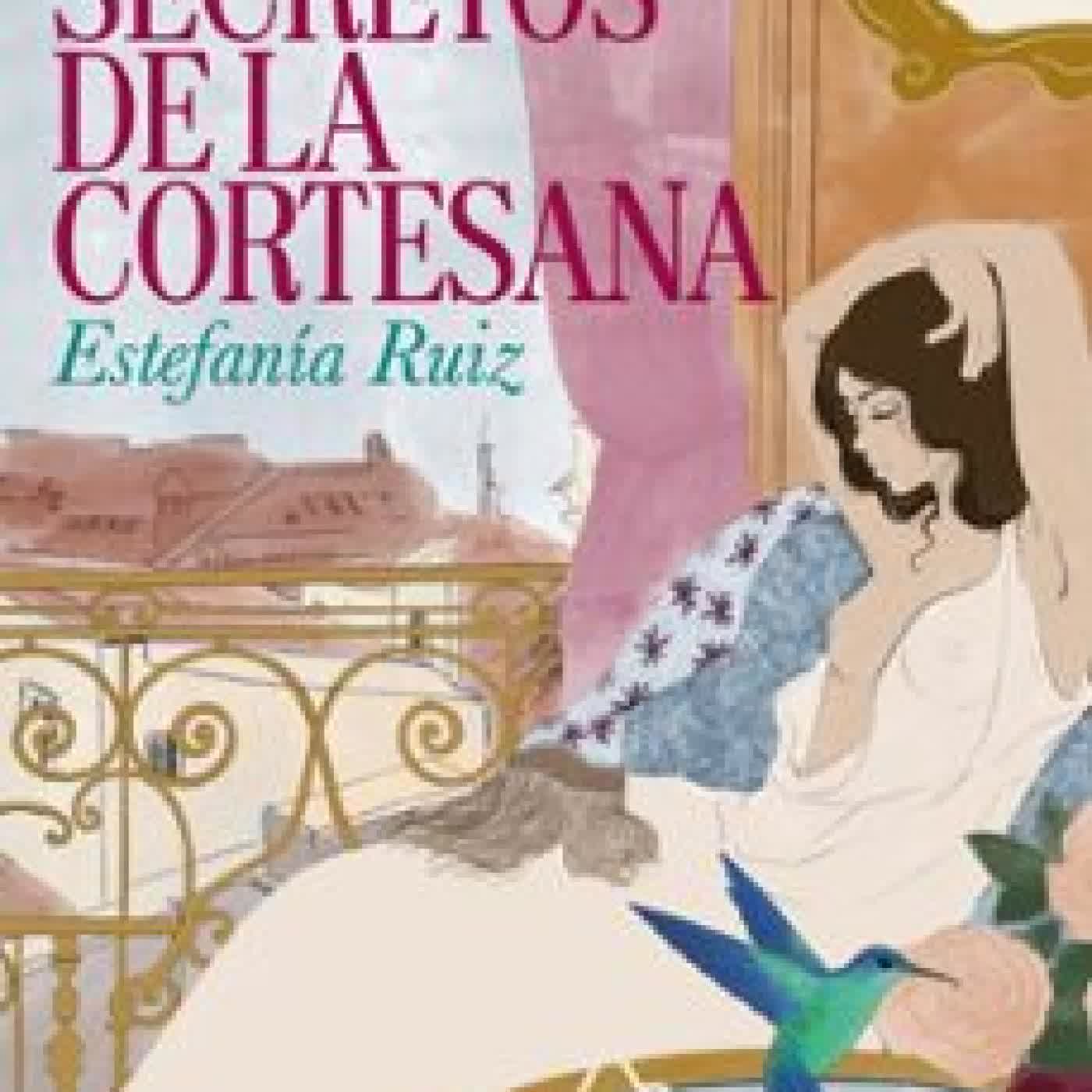 LOS SECRETOS DE LA CORTESANA Estefanía Ruiz