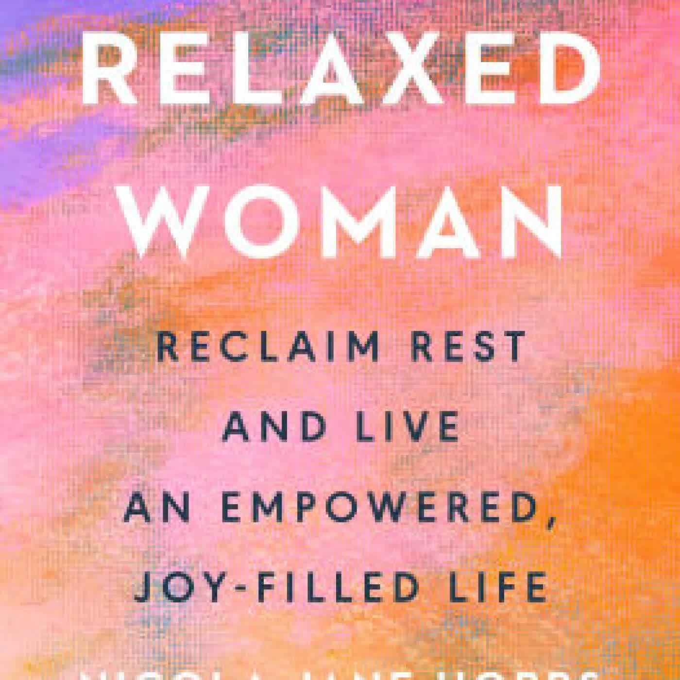 The Relaxed Woman: Reclaim Rest and Live an Empowered, Joy-Filled Life by Nicola Jane Hobbs on Iphone New Format