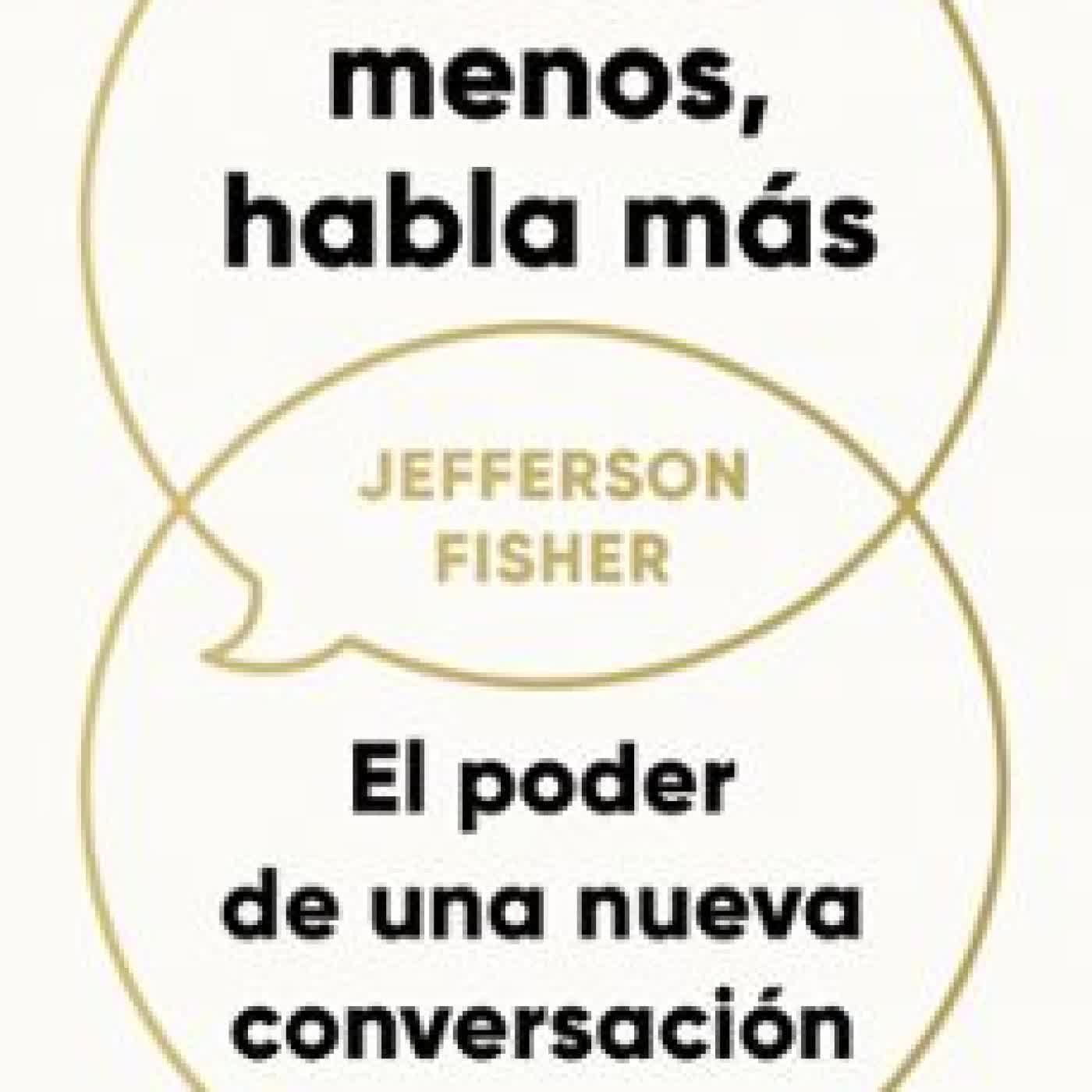 DISCUTE MENOS, HABLA MÁS JEFFERSON FISHER