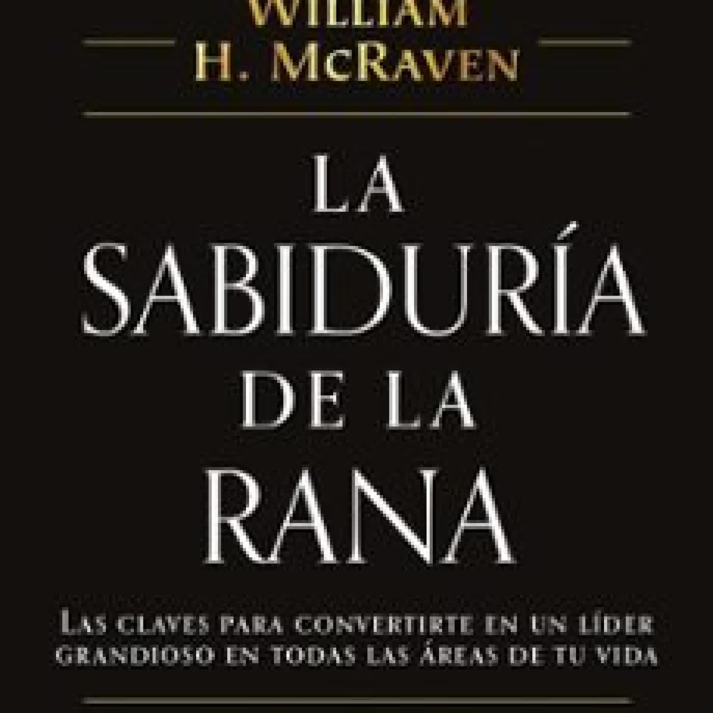LA SABIDURÍA DE LA RANA William H. McRaven