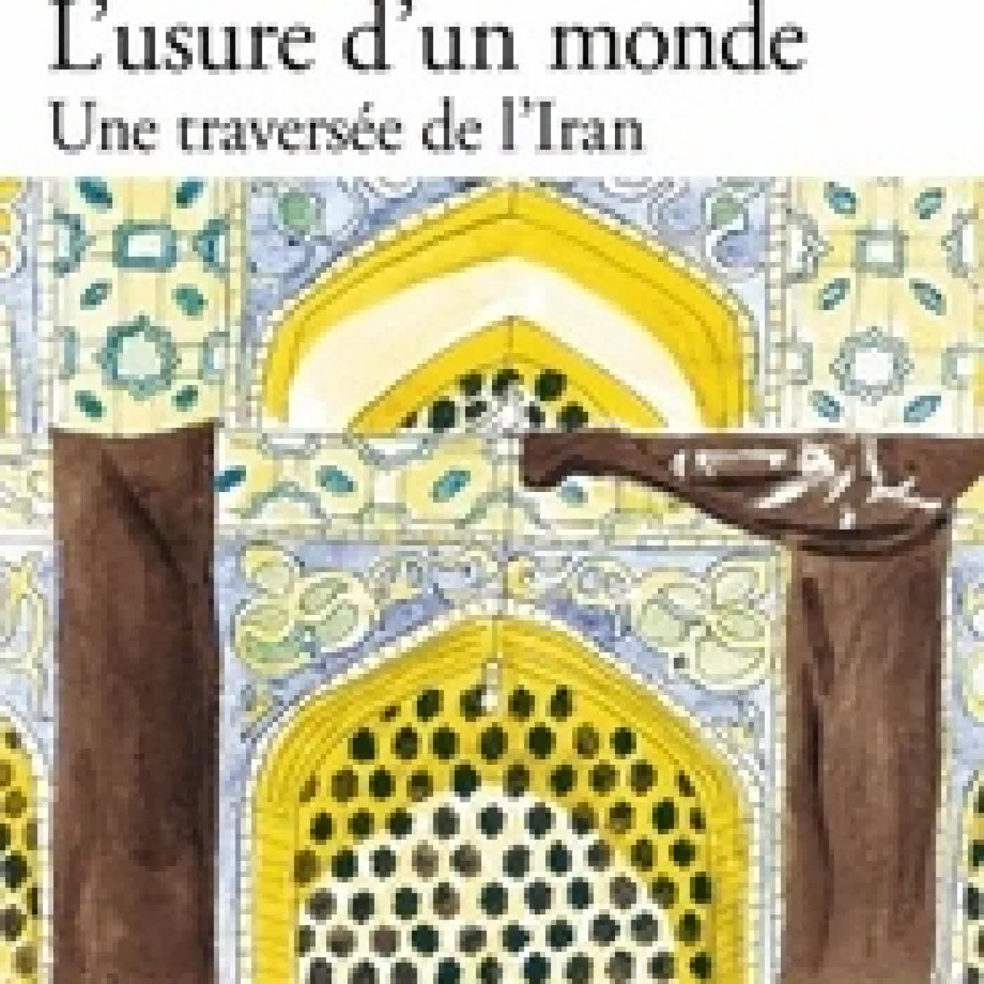 {téléchargement} L'usure d'un monde - Une traversée de l'Iran