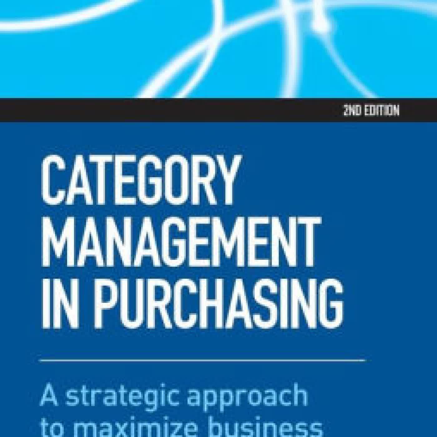 Read online: Category Management in Purchasing: A Strategic Approach to Maximize Business Profitability by Jonathan O'Brien