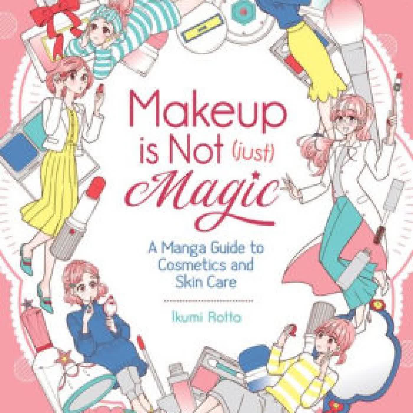 Makeup is Not (Just) Magic: A Manga Guide to Cosmetics and Skin Care by Ikumi Rotta on Iphone New Format