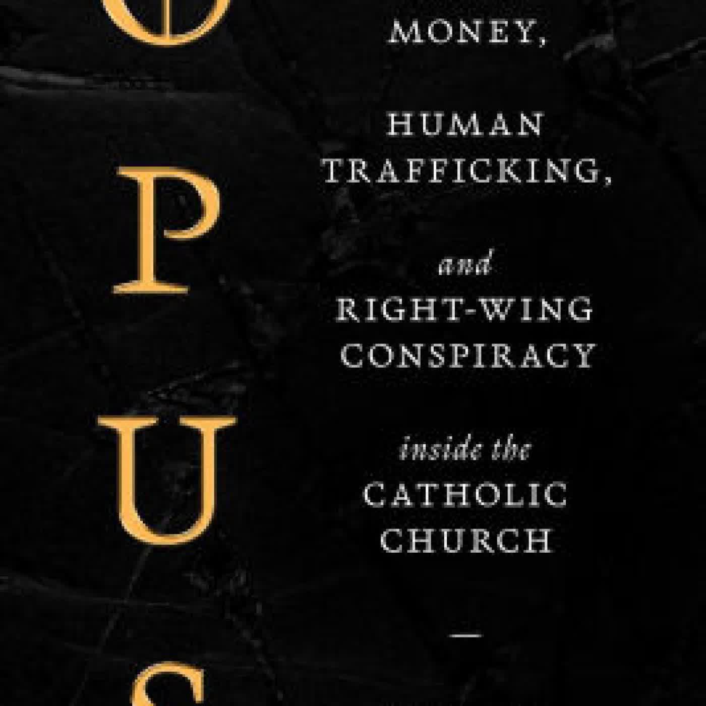 Read online: Opus: The Cult of Dark Money, Human Trafficking, and Right-Wing Conspiracy inside the Catholic Church by Gareth Gore
