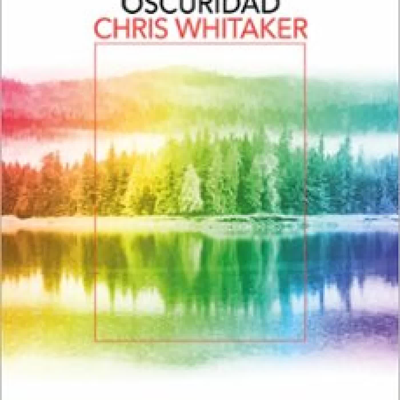 TODOS LOS COLORES DE LA OSCURIDAD Chris Whitaker