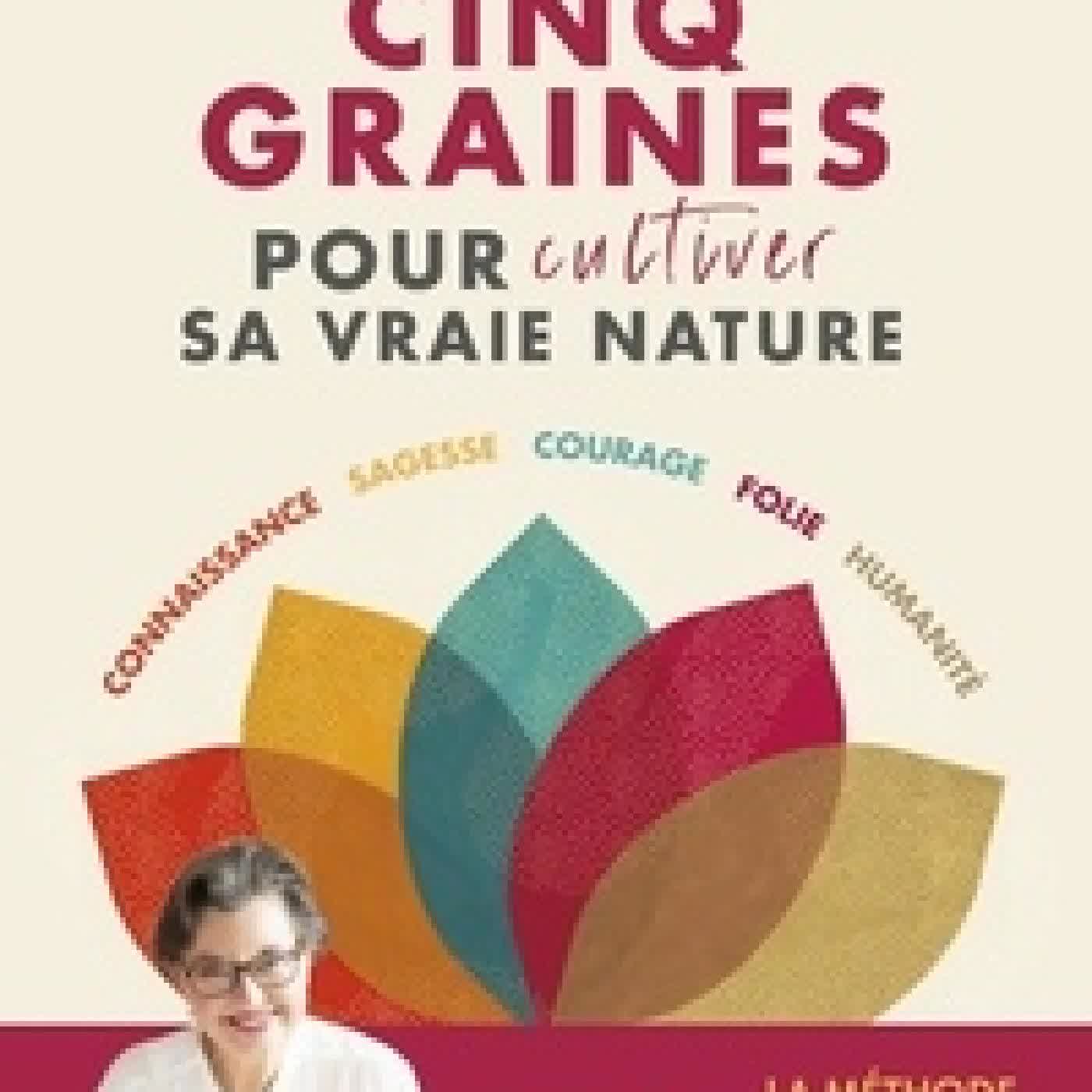 {téléchargement} Cinq graines pour cultiver sa vraie nature - Connaissance - Sagesse - Courage - Folie - Humanité