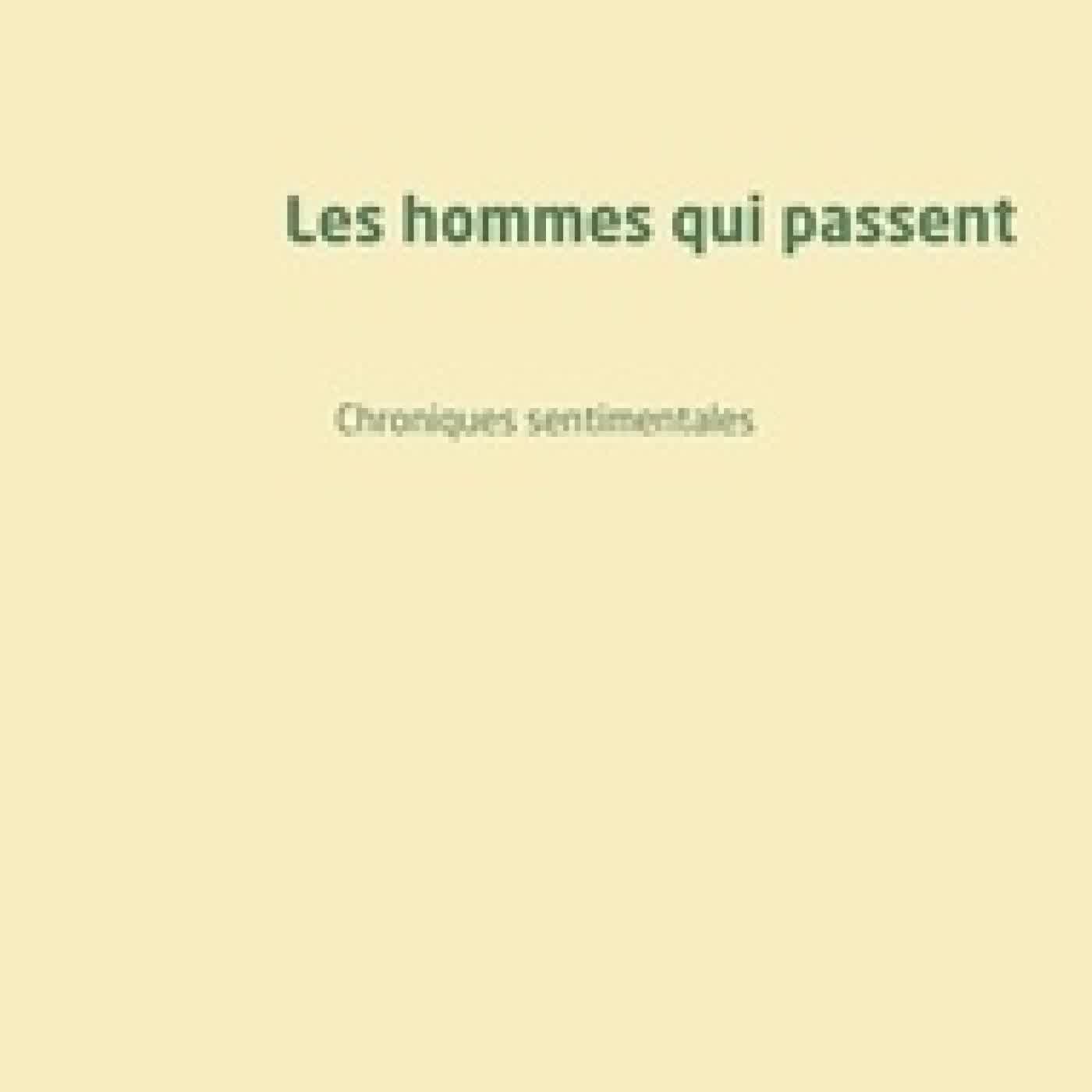 Lire en ligne : Les hommes qui passent - Chroniques sentimentales
