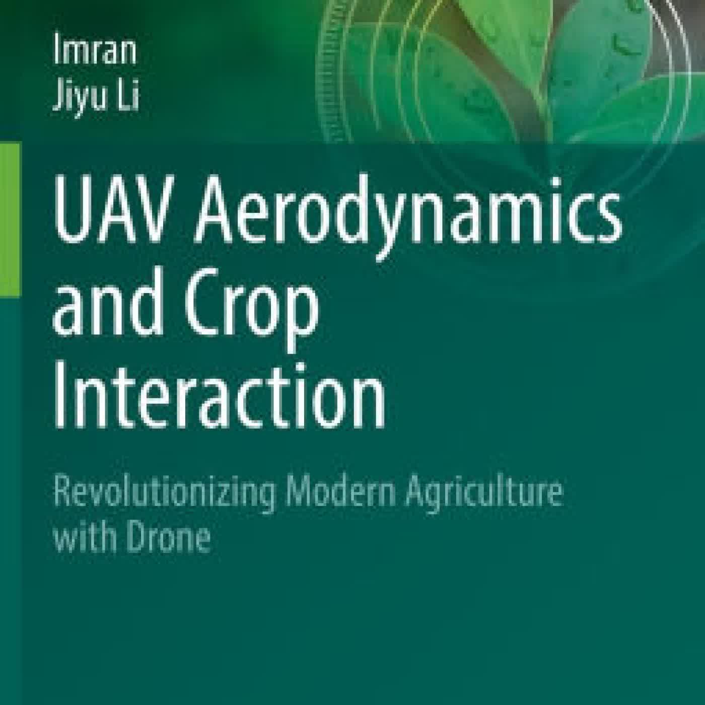 UAV Aerodynamics and Crop Interaction: Revolutionizing Modern Agriculture with Drone by Imran, Jiyu Li on Iphone New Format