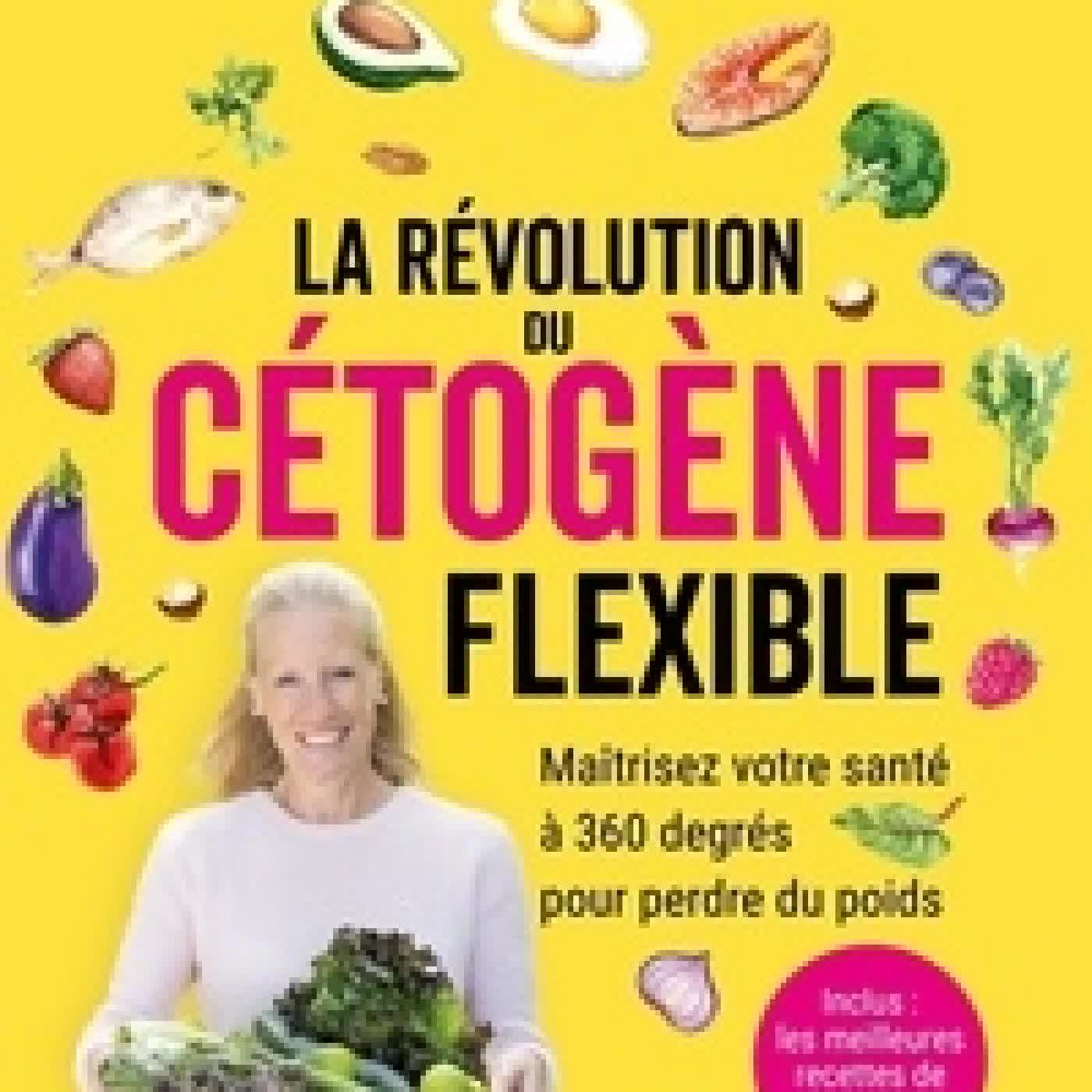 Lire en ligne : La révolution du cétogène flexible - Maîtrisez votre santé à 360 degrés pour perdre du poids