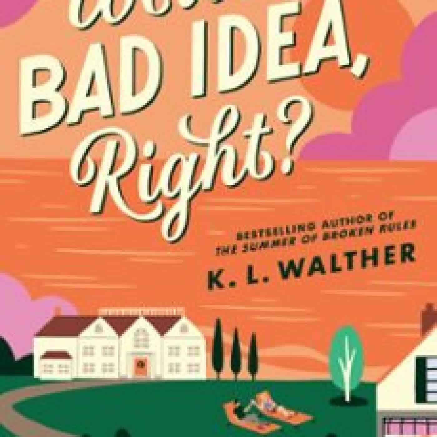 WE'RE A BAD IDEA, RIGHT? K. L. WALTHER