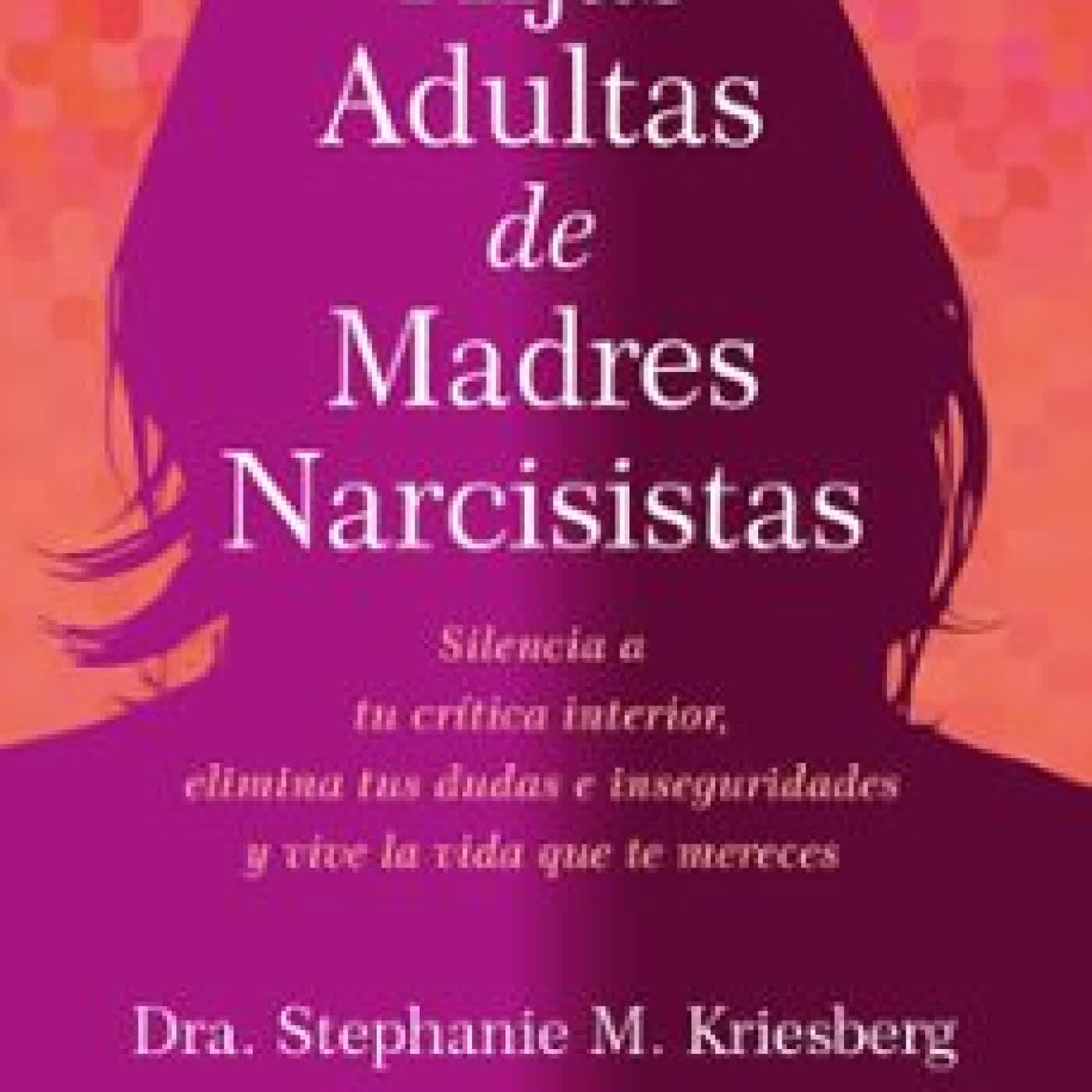 HIJAS ADULTAS DE MADRES NARCISISTAS STEPHANIE M. KRIESBERG