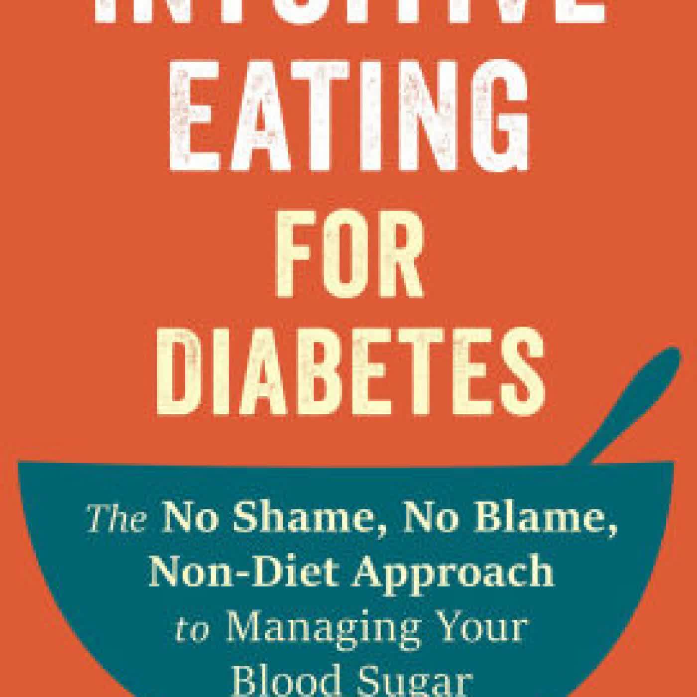 Read online: Intuitive Eating for Diabetes: The No Shame, No Blame, Non-Diet Approach to Managing Your Blood Sugar by Janice Dada MPH, RDN, Elyse Resch MS, RDN