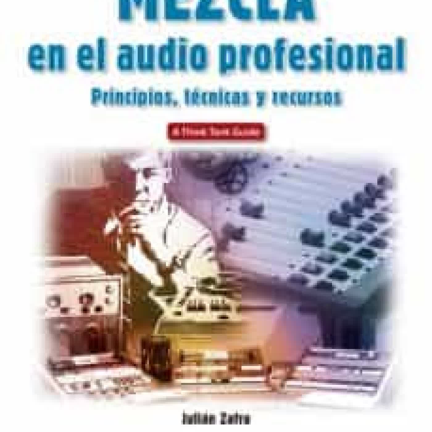 MEZCLA EN EL AUDIO PROFESIONAL. PRINCIPIOS, TECNICAS Y RECURSOS JULIAN ZAFRA