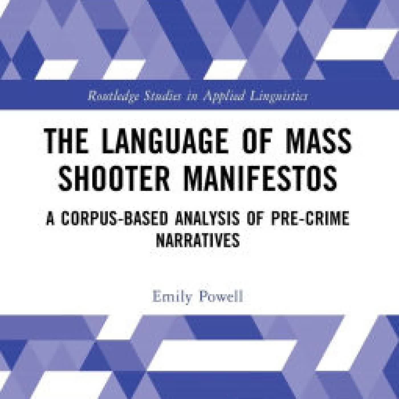 Read online: The Language of Mass Shooter Manifestos: A Corpus-Based Analysis of Pre-Crime Narratives by Emily Powell