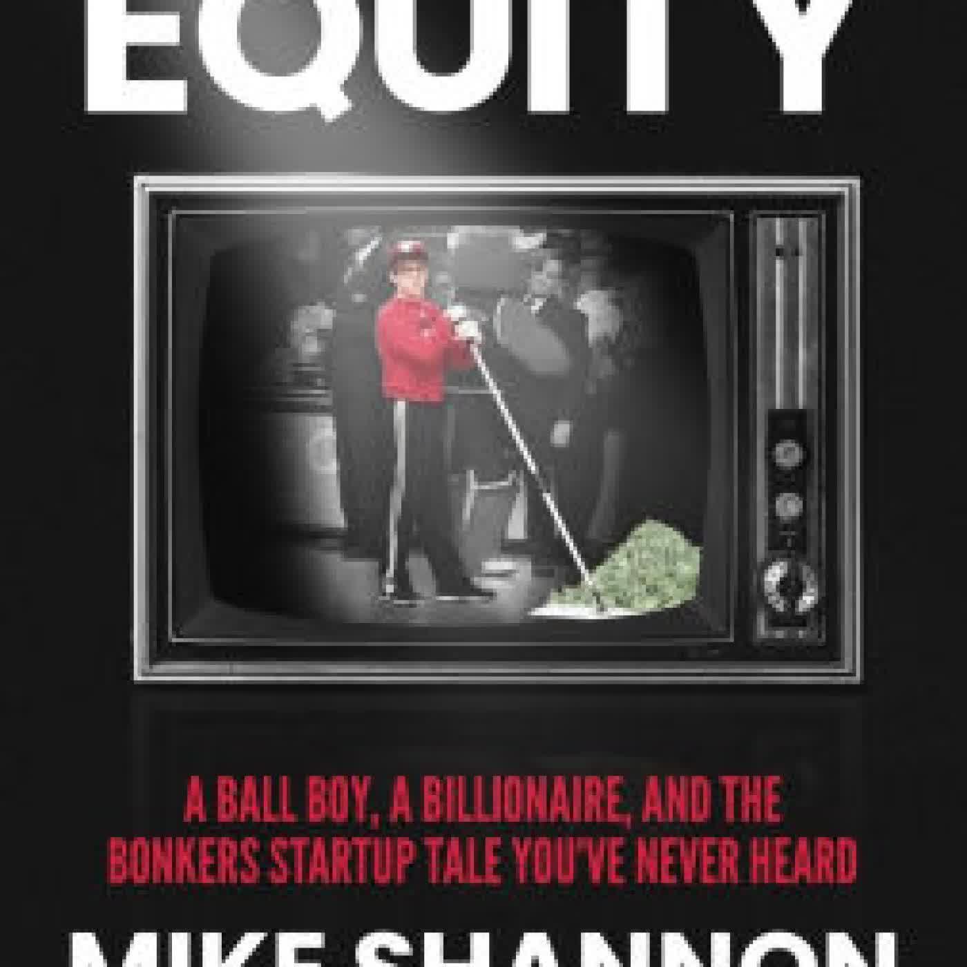 Sweaty Equity: A Ball Boy, A Billionaire, and the Bonkers Startup Tale You've Never Heard by Mike Shannon on Iphone New Format
