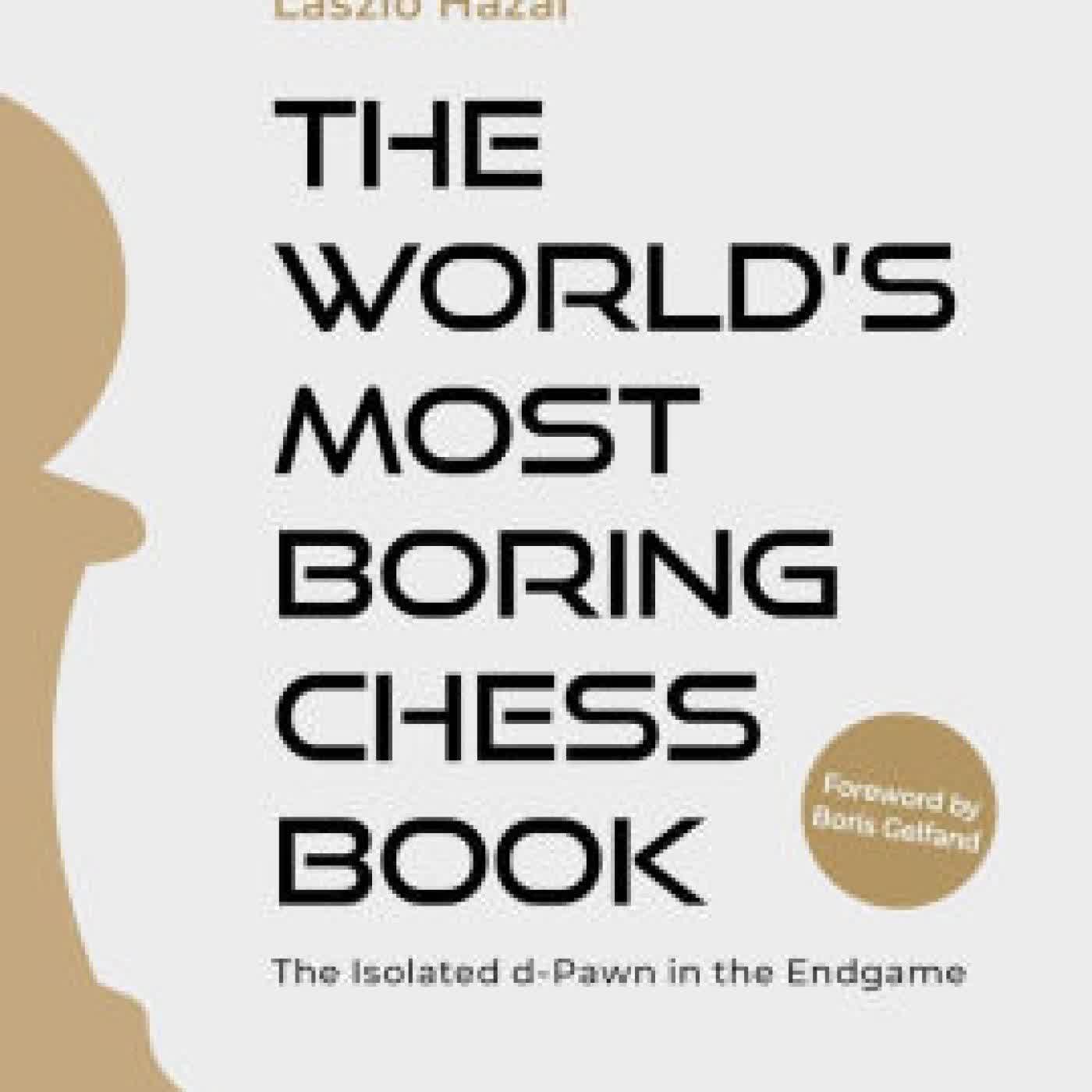 Read online: The World's Most Boring Chess Book: The Isolated d-Pawn in the Endgame by Ian Rogers, Laszlo Hazai, Boris Gelfand