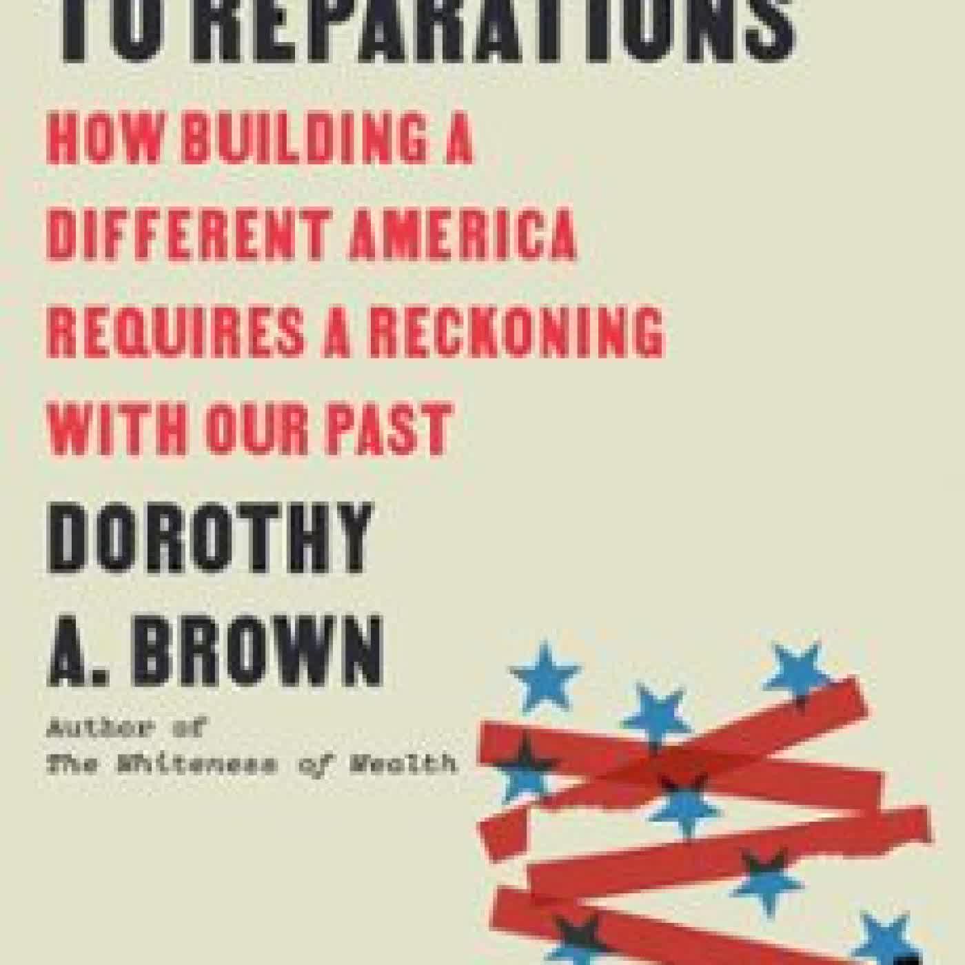 GETTING TO REPARATIONS DOROTHY A. BROWN